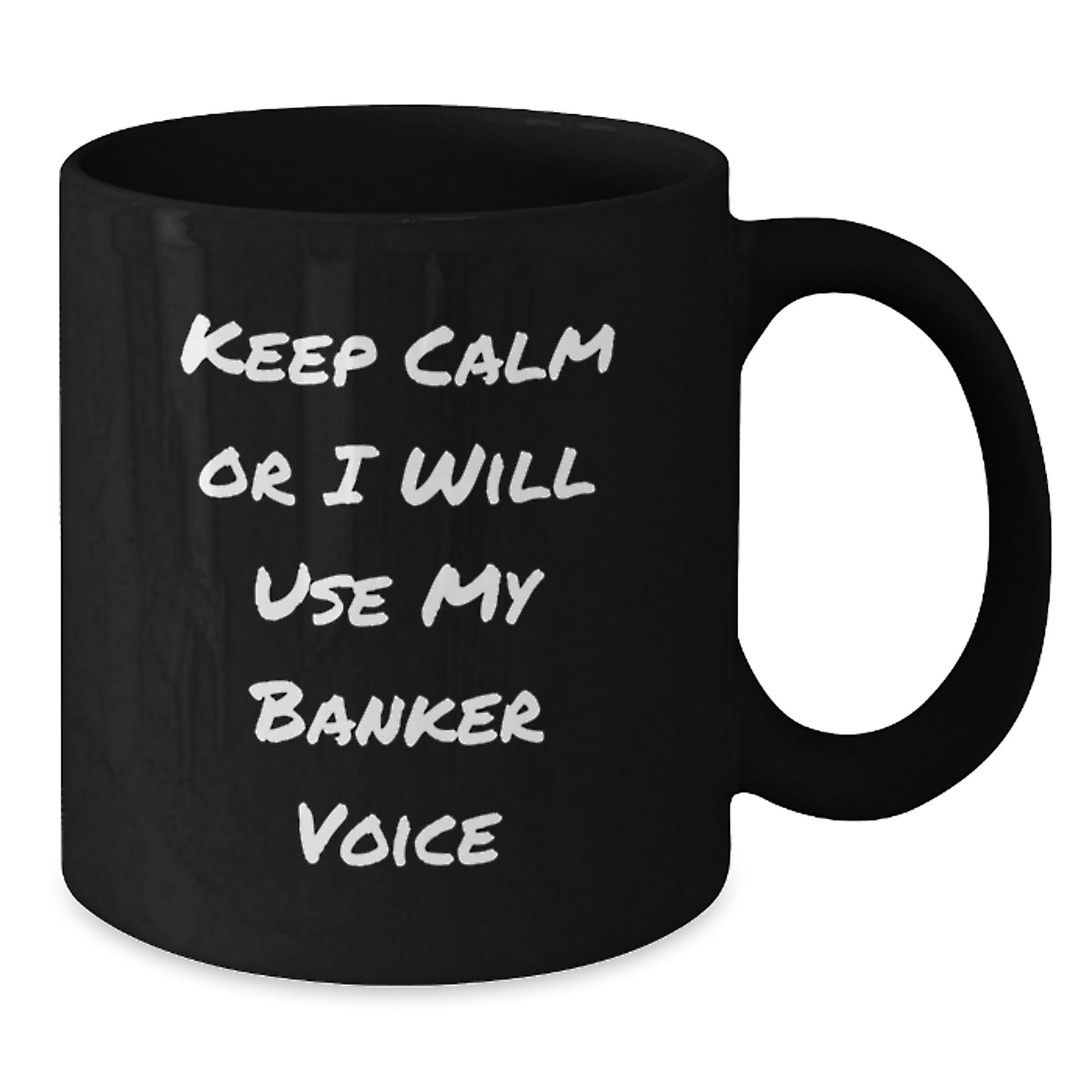 Funny Banker Gifts for Him Black Coffee Mug Keep Calm Or I Will Use My Banker Voice - Additional