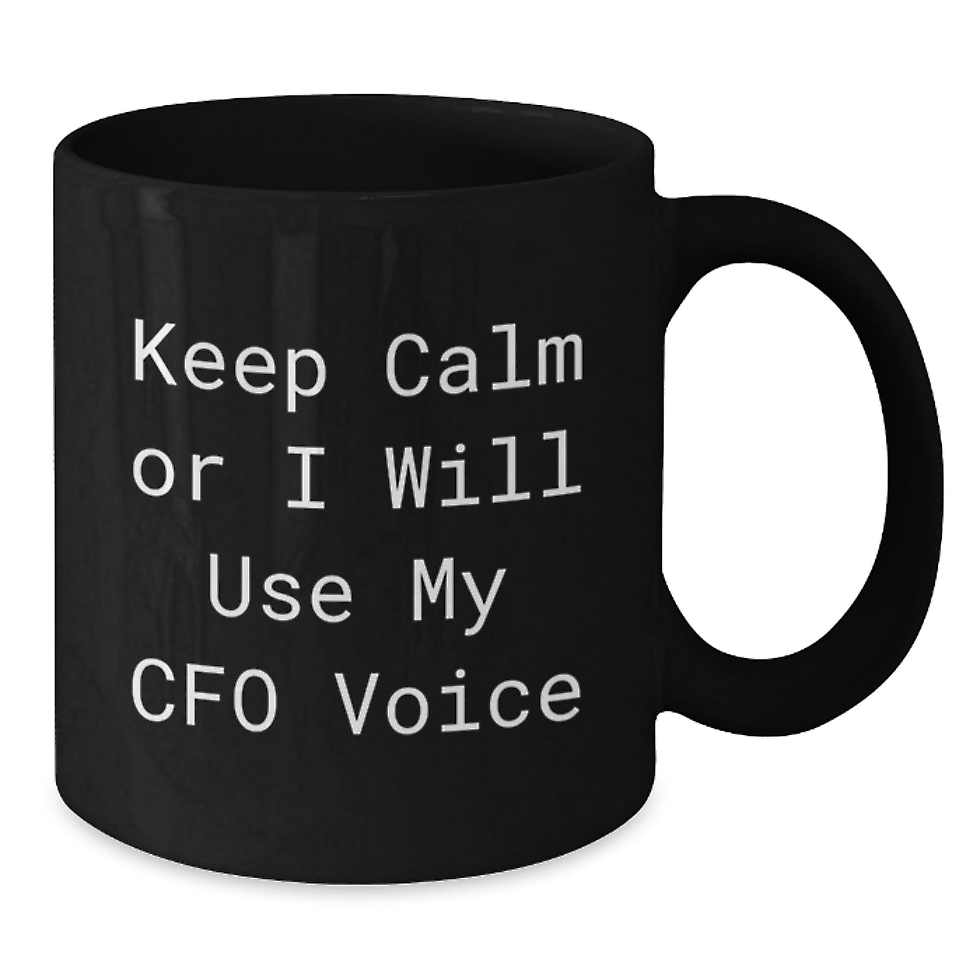Funny CFO Gifts - Black Coffee Mug for Father's Day - Gifts from Friends to CFOs - 'Keep Calm Or I Will Use My Cfo Voice' Motivational Mug - Additional
