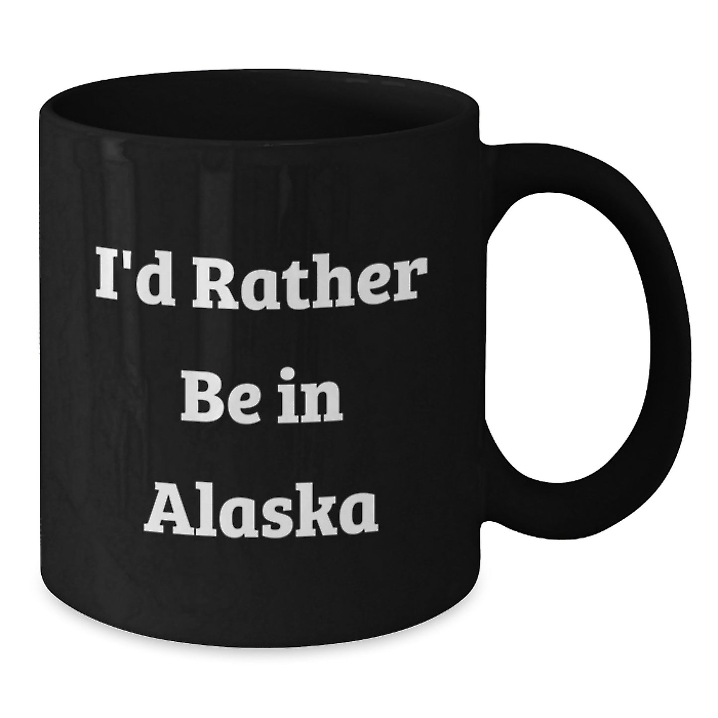 Funny Gifts from Friends to Men and Women in Alaska, Black Coffee Mug, I'd Rather Be In Alaska Quote, Unique Christmas Unique Gifts - Additional