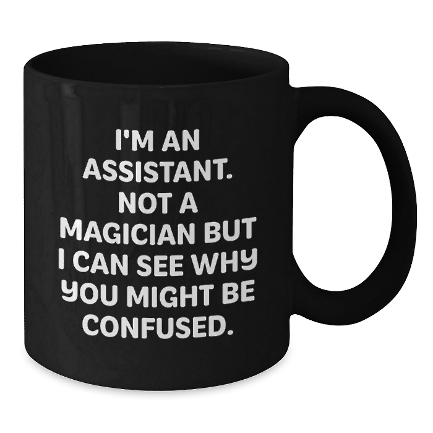 Funny Assistant Gifts from Friends for Birthday - 'I'm Not A Magician' Black Coffee Mug, 11oz or 15oz, Microwave and Dishwasher Safe - Additional