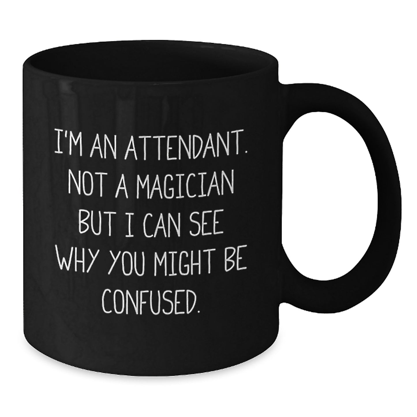 Funny Attendant Gifts from Men to Attendants, Black Coffee Mug for Birthday Unique Presents, 'I'm An Attendant. Not A Magician But I Can See Why You Might Be Confused.' - Additional