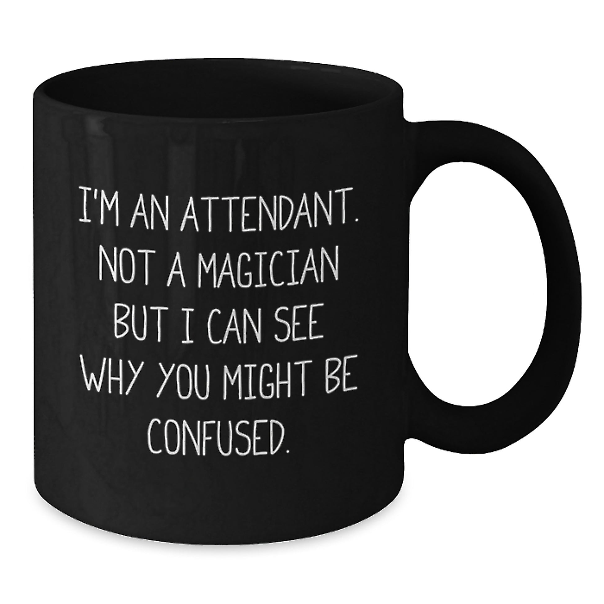 Funny Attendant Gifts from Men to Attendants, Black Coffee Mug for Birthday Unique Presents, 'I'm An Attendant. Not A Magician But I Can See Why You Might Be Confused.' - Additional