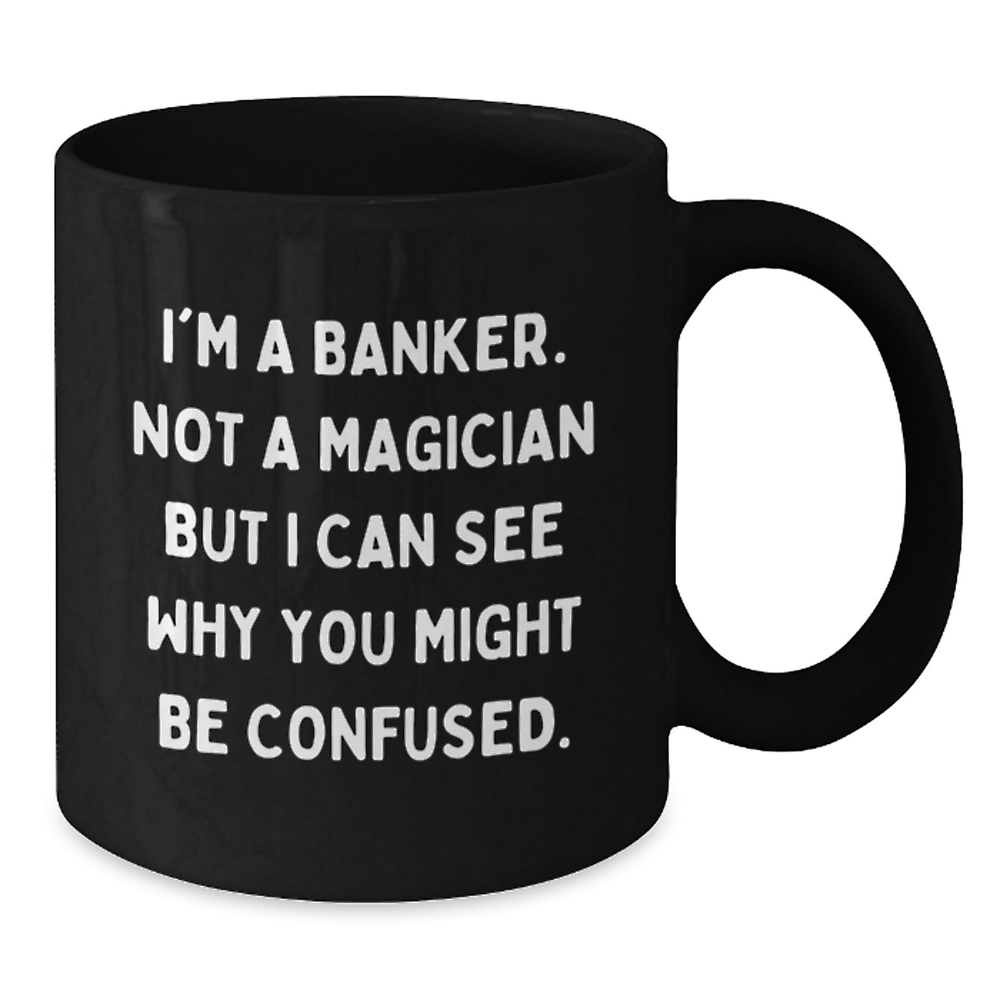 Funny Banker Gifts, Coffee Mug for Birthday - 'I'm A Banker. Not A Magician...' - Additional