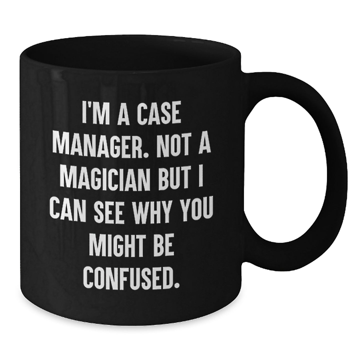 Case Manager Humor Gifts for Her Birthday from Friends - Funny Black Coffee Mug, 'I'm A Case Manager. Not A Magician But I Can See Why You Might Be Confused.' - Additional