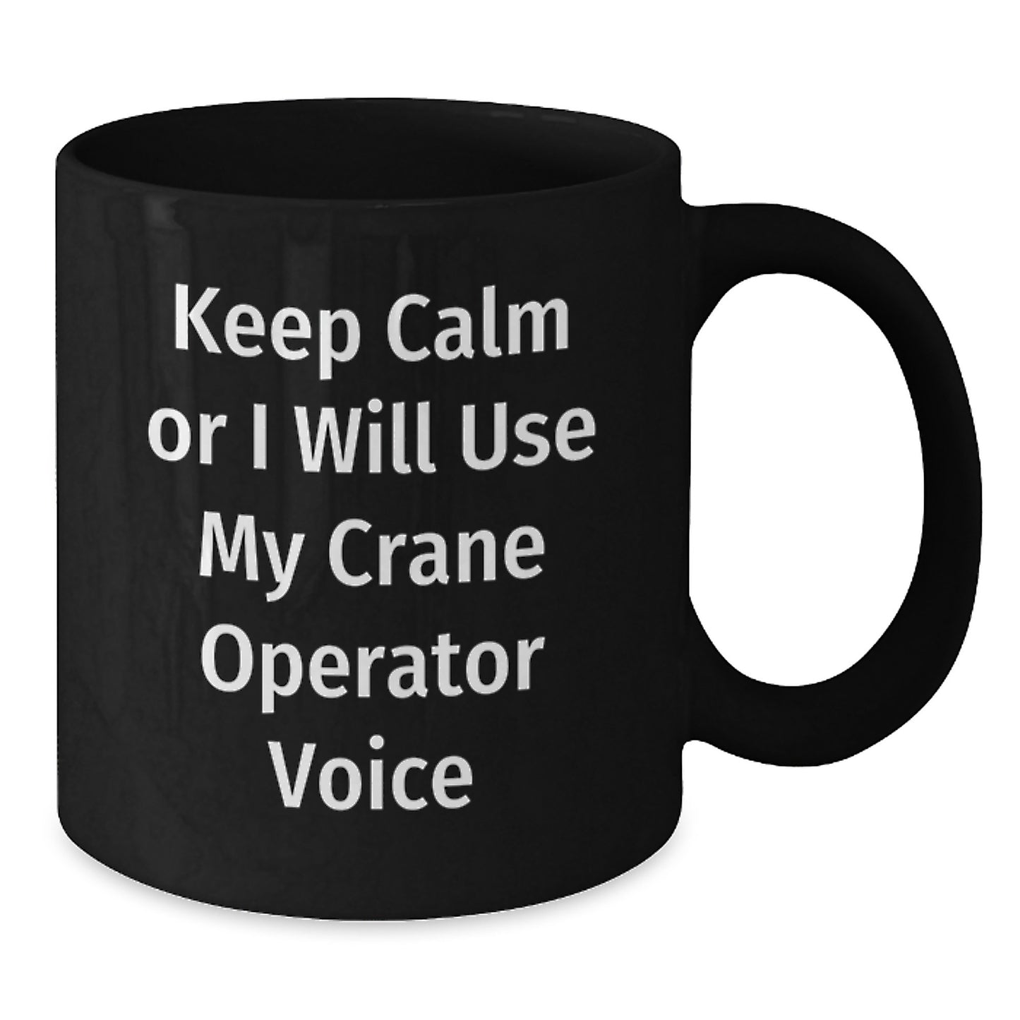 Funny Crane Operator Gifts for Mom, Mother's Day Unique Black Coffee Mugs with Keep Calm Or I Will Use My Crane Operator Voice, Gift from Family to Crane Operator Enthusiast - Additional