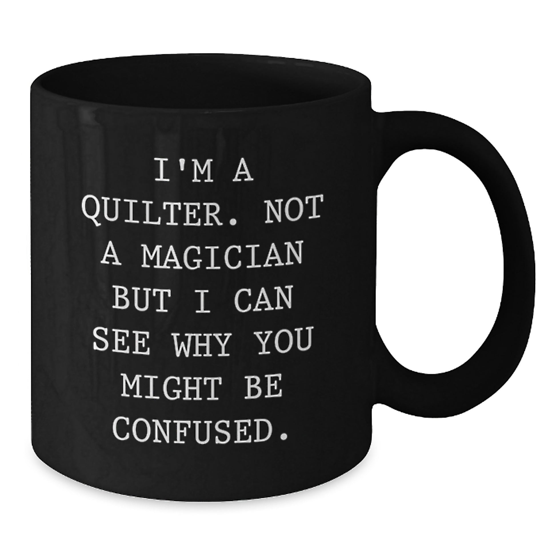Quilter Gifts from Friends, Family, or Coworkers - 'I'm A Quilter. Not A Magician' Black Coffee Mug, Graduation Unique Gifts - Additional