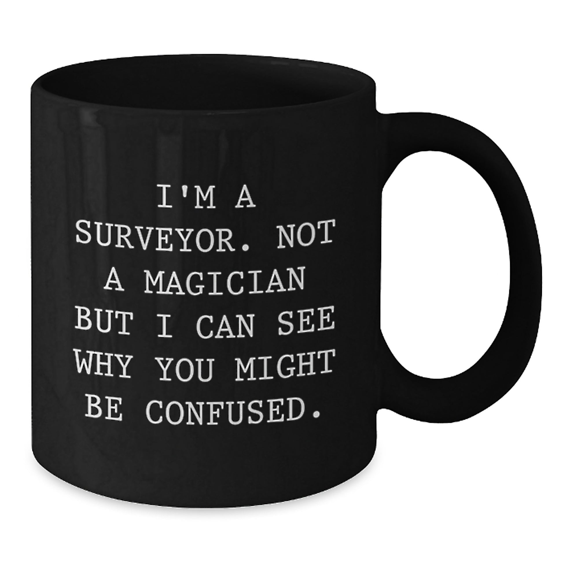 Funny 'I'm A Surveyor. Not A Magician' Black Coffee Mug Gifts for Surveyor Men from Friends - Additional