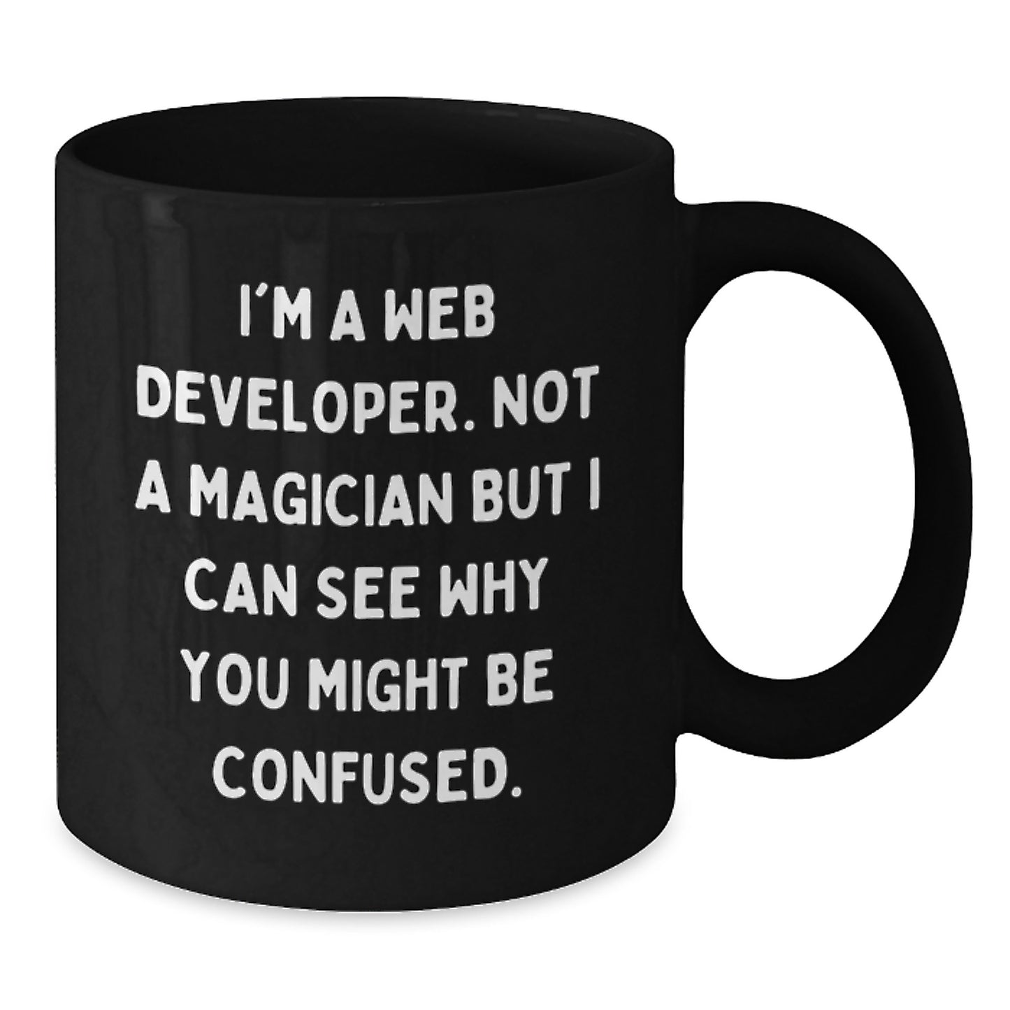 Funny Web Developer Gifts from Friends, Birthday Unique Mugs for Men, Women, Coworkers, Family with 'I'm A Web Developer. Not A Magician But I Can See Why You Might Be Confused.' Quote - Additional
