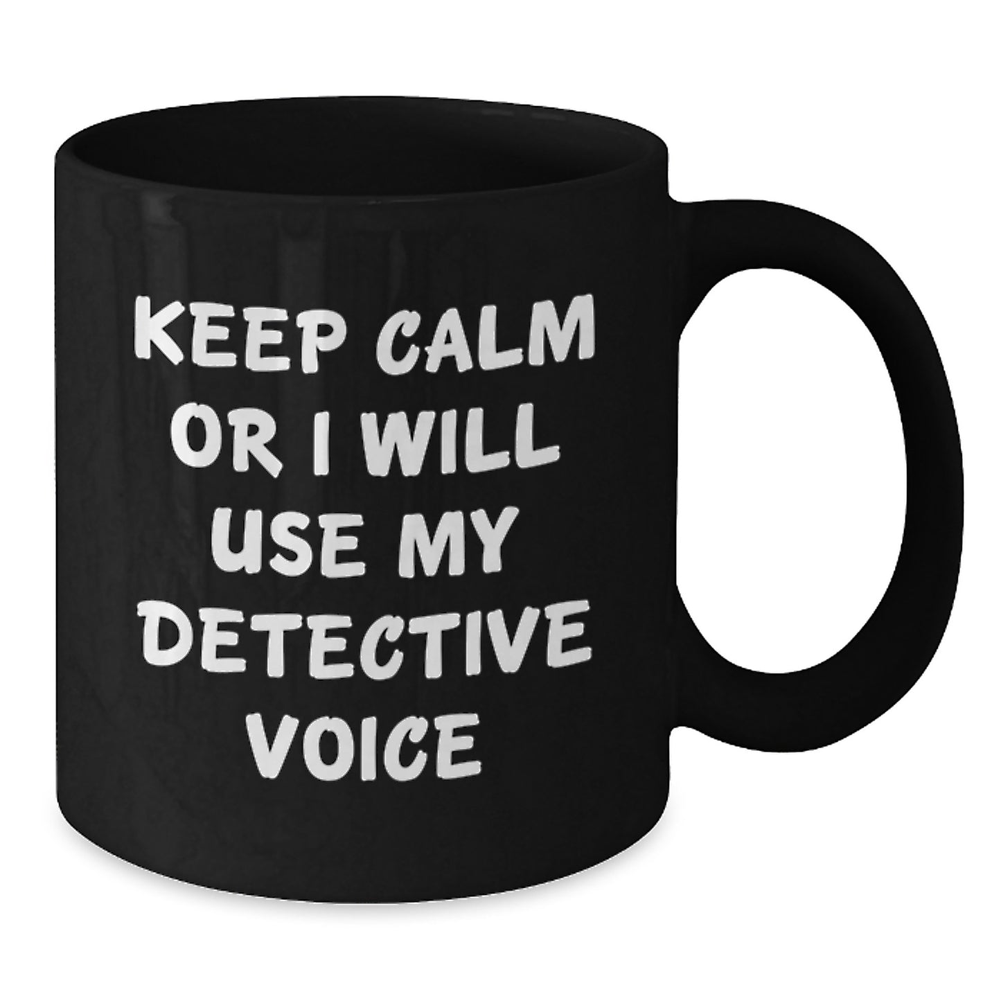 Detective Gifts for Friends Unique Funny Black Coffee Mugs Keep Calm Or I Will Use My Detective Voice - Additional