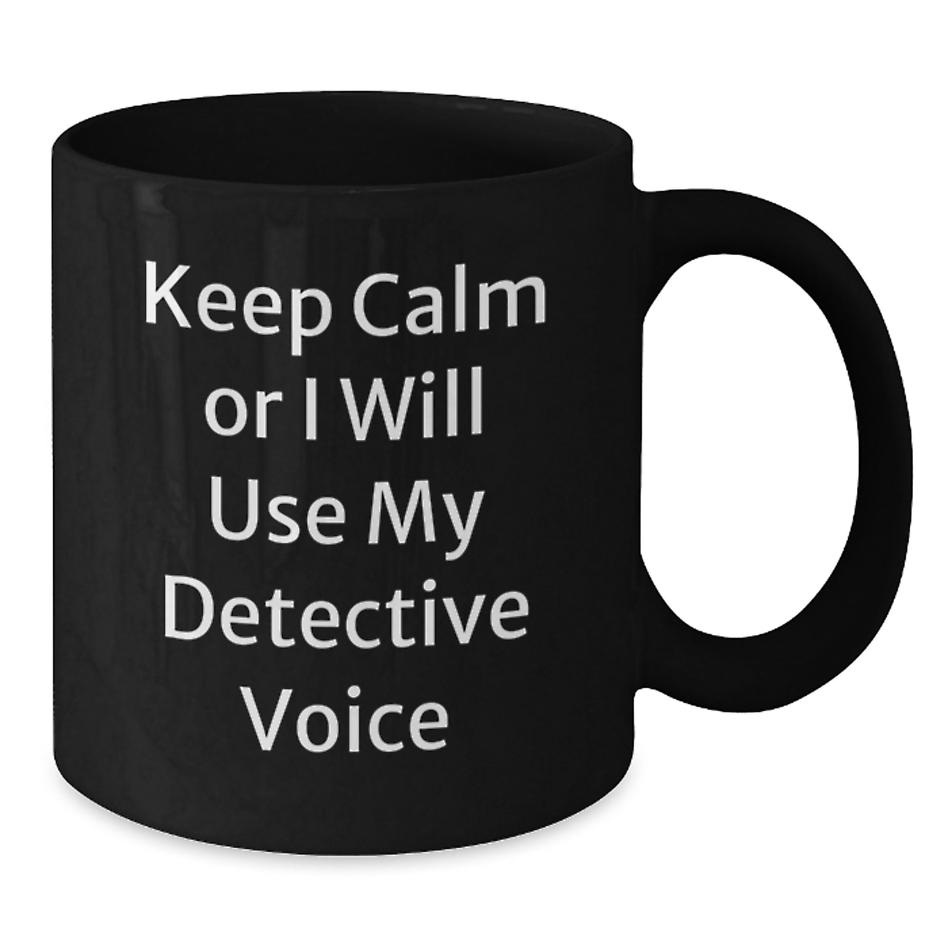 Funny Detective Gifts for Mom, Keep Calm Or I Will Use My Detective Voice, Unique Black Coffee Mug for Detective Enthusiasts - Additional