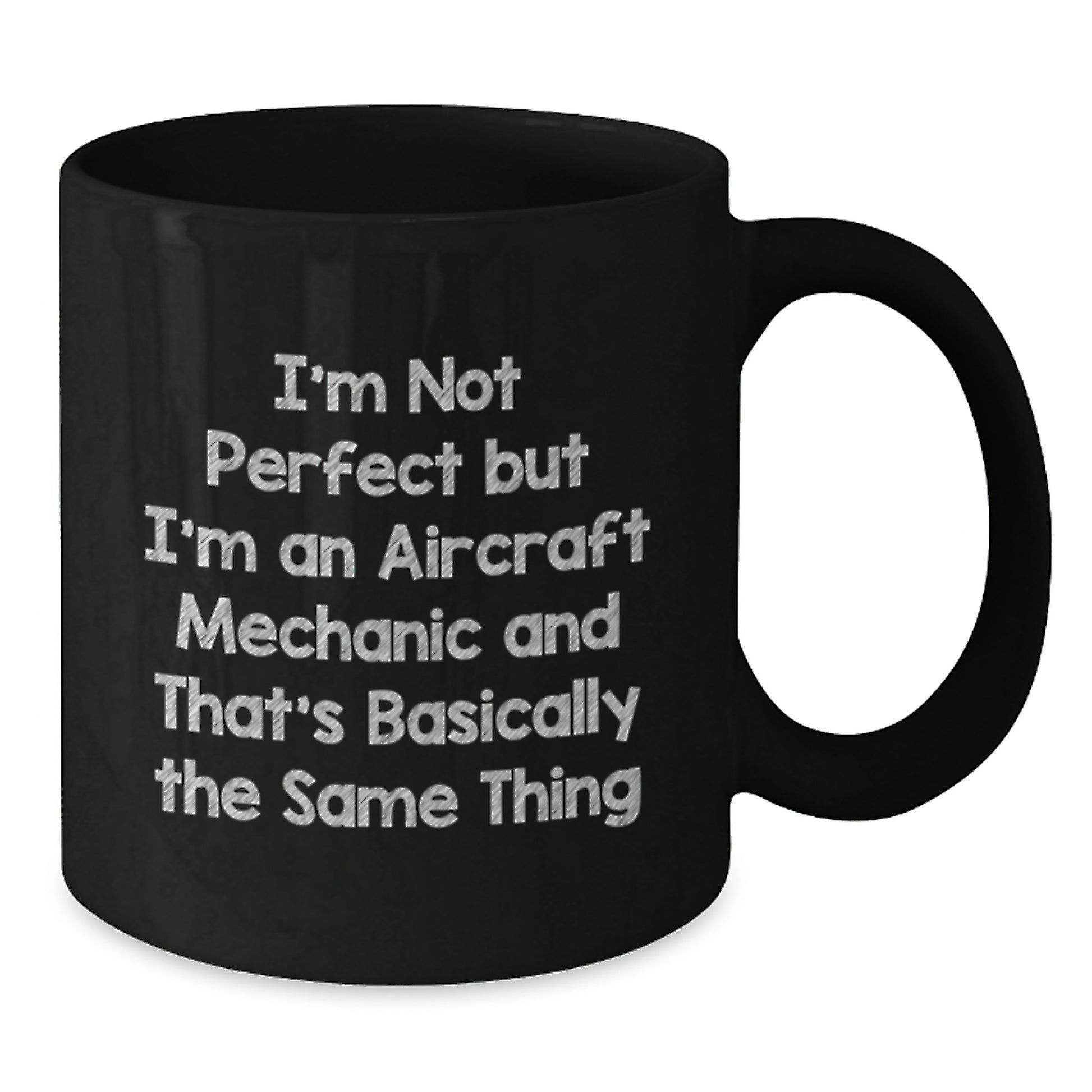 Funny Aircraft Mechanic Gifts, 'I'm Not Perfect But I'm An Aircraft Mechanic And That's Basically The Same Thing' Black Coffee Mug for Graduation, Gifts from Friends, Gifts for Aircraft Mechanic - Additional