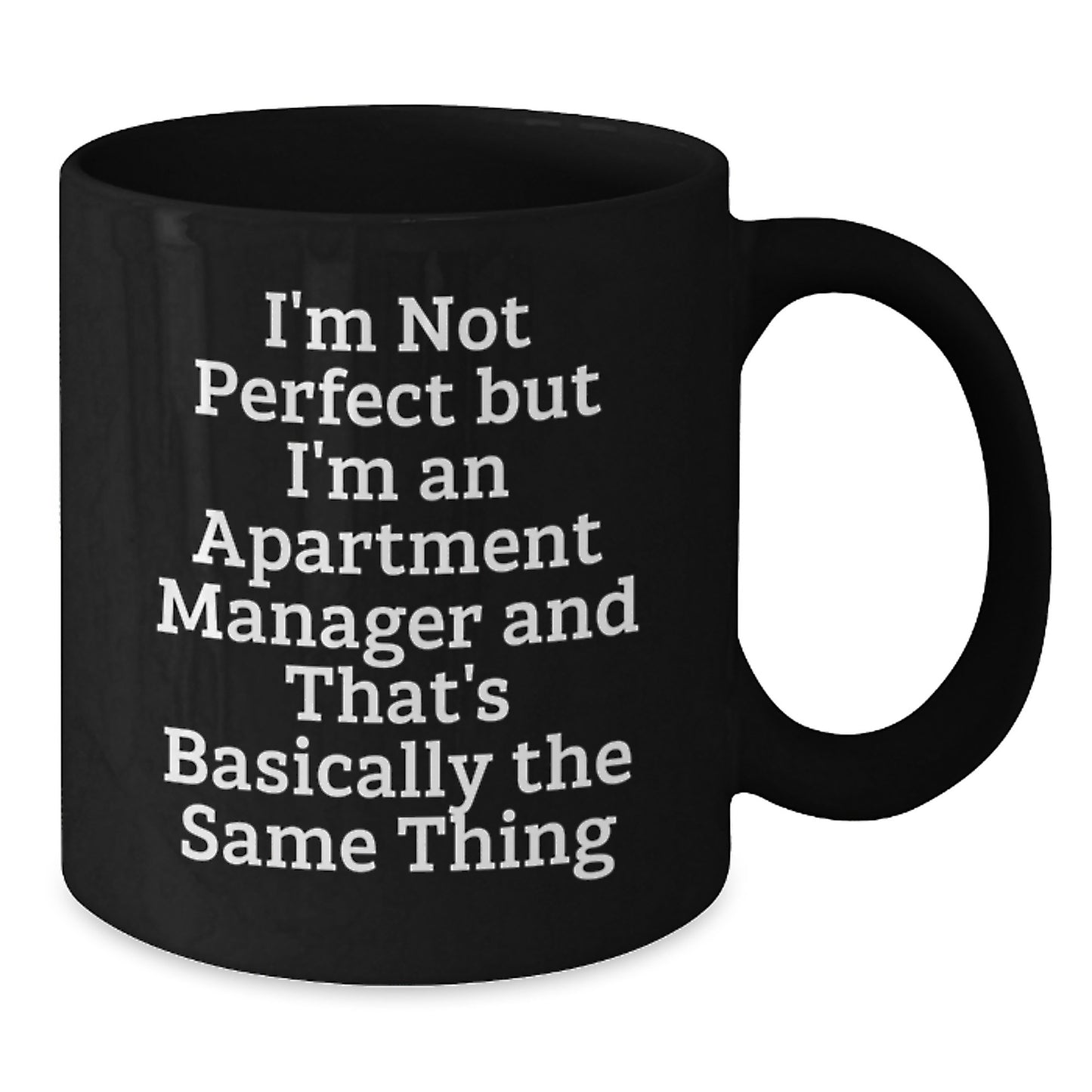 Funny Apartment Manager Gifts for Men, Women, Friends, Coworkers, and Family - 'I'm Not Perfect But I'm An Apartment Manager And That's Basically The Same Thing' Black Coffee Mug - Additional