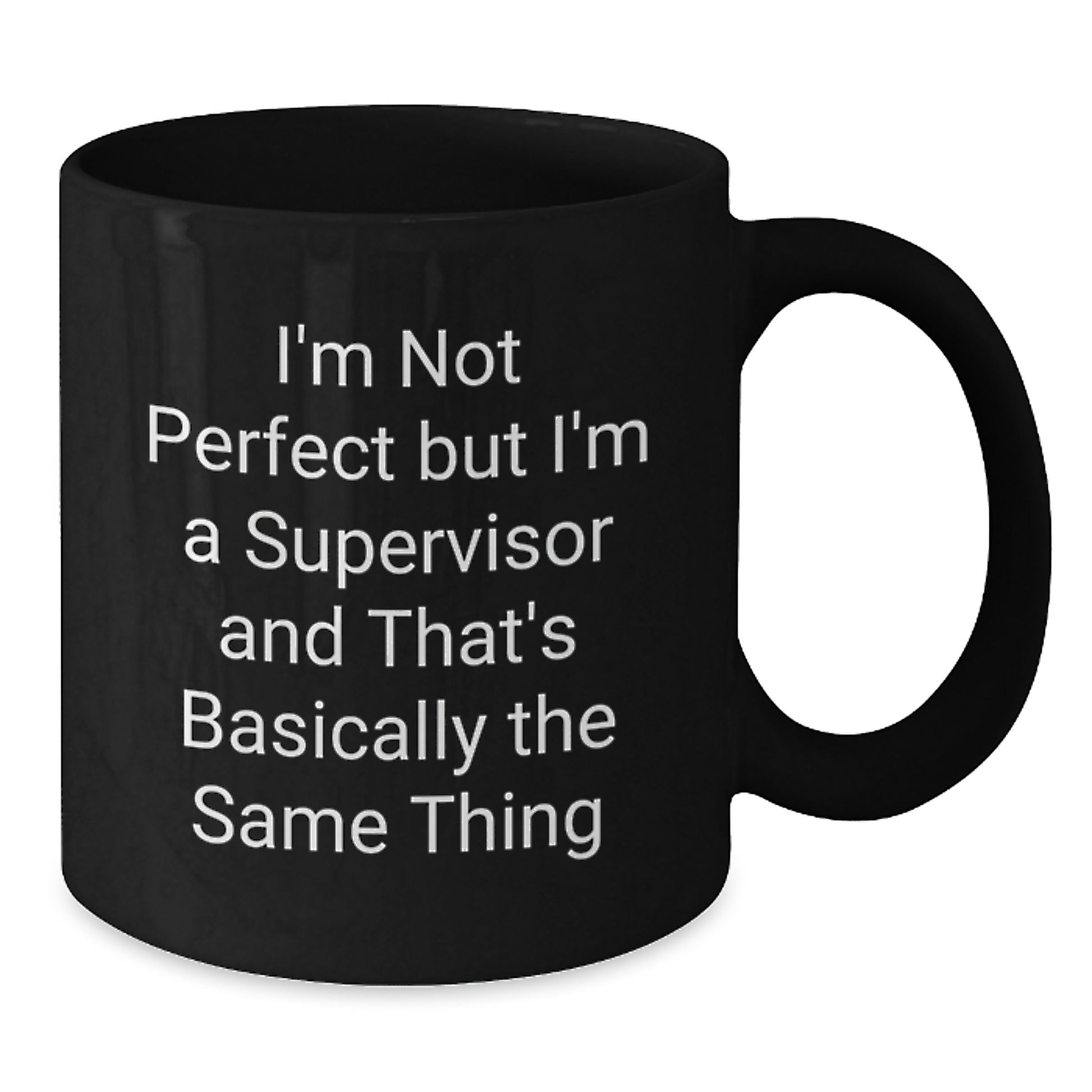 Funny Supervisor Gift, 'I'm Not Perfect But I'm A Supervisor And That's Basically The Same Thing' Black Coffee Mug for Birthday, Gifts from Friends, Gifts for Supervisor - Additional