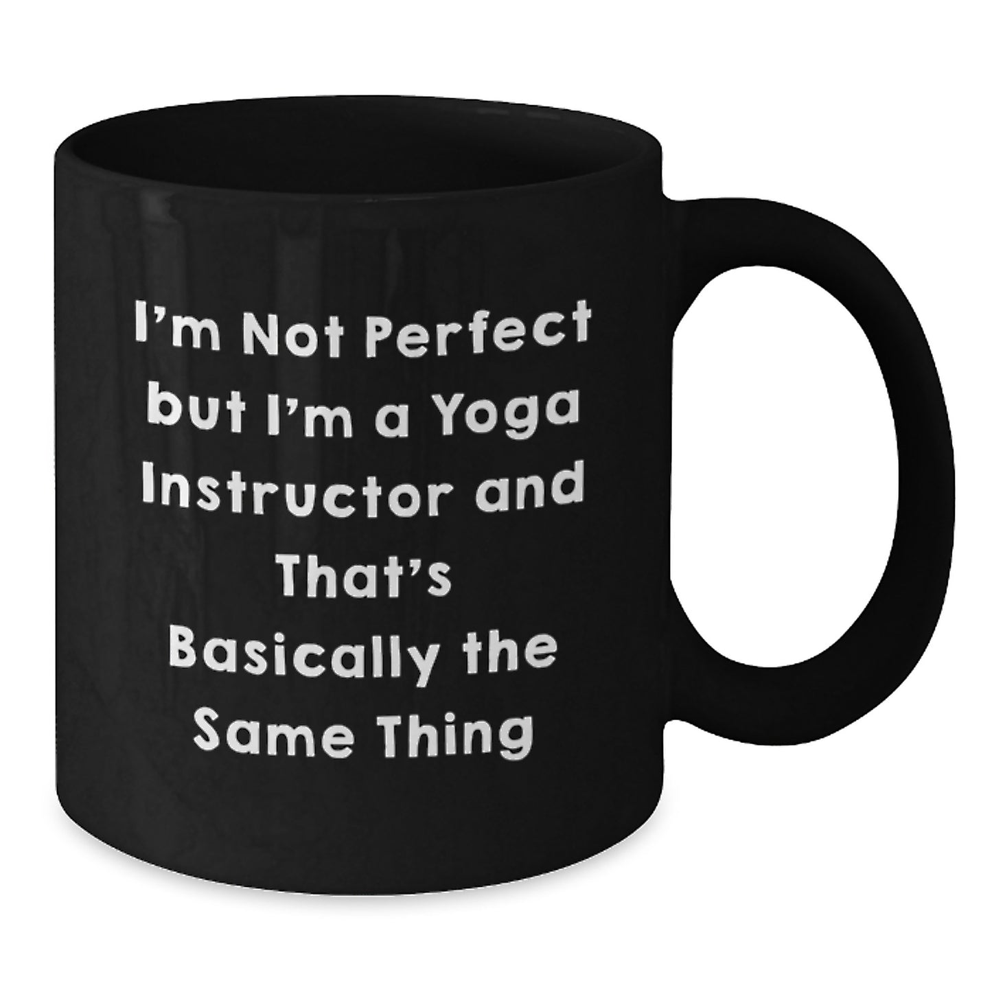 Funny Yoga Instructor Gifts from Friends for Christmas Unique Mugs - I'm Not Perfect But I'm A Yoga Instructor And That's Basically The Same Thing - Additional