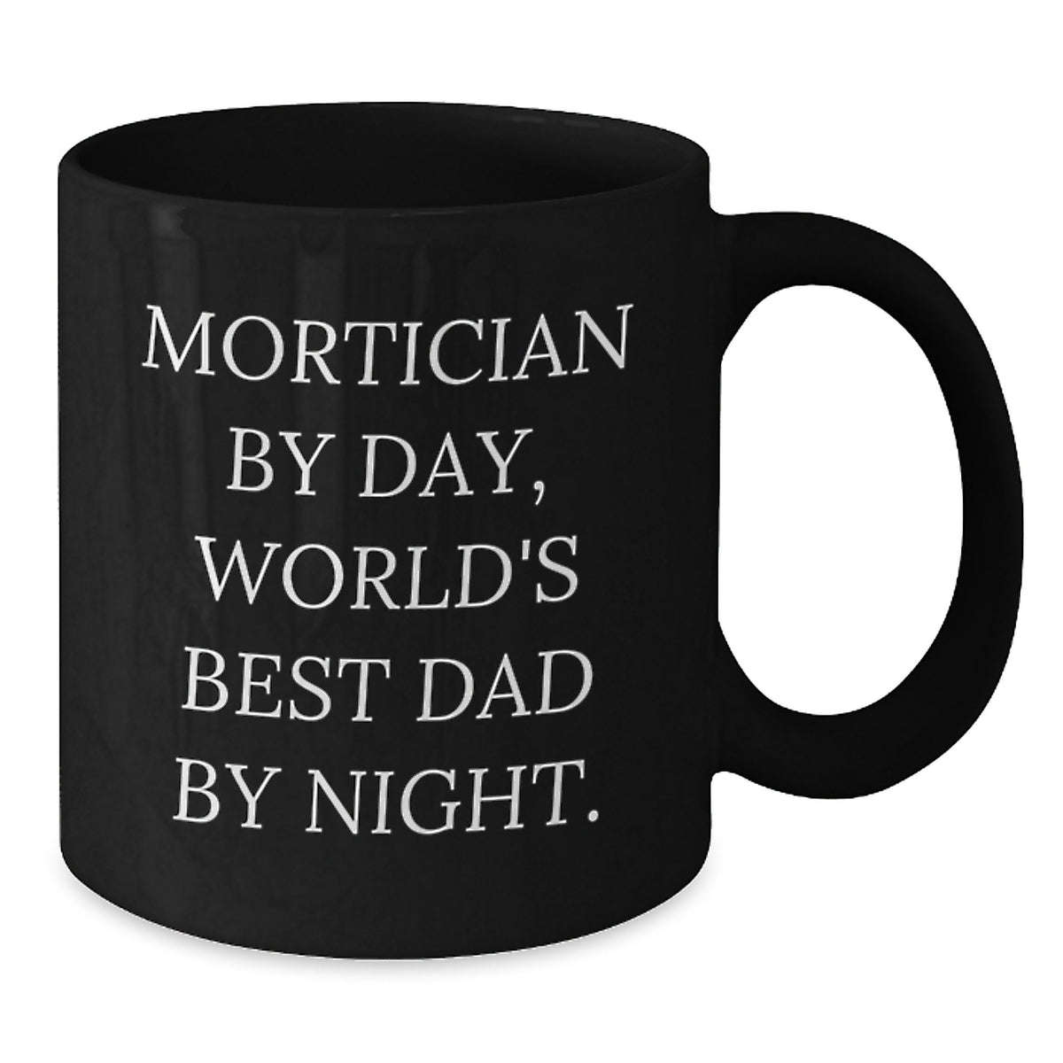 Funny Mortician Gifts, Black Coffee Mug, 'Mortician By Day, World's Best Dad By Night. Gift for Mortician, Men, Friends, Family, Unique Christmas Unique Gifts, Black Ceramic Mug, 11oz or 15oz - Additional