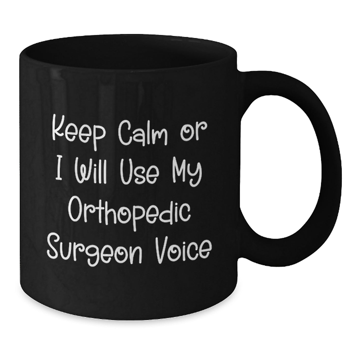 Funny Orthopedic Surgeon Gifts from Friends for Men - Keep Calm Or I Will Use My Orthopedic Surgeon Voice Black Coffee Mug, 11oz/15oz Graduation Unique - Additional
