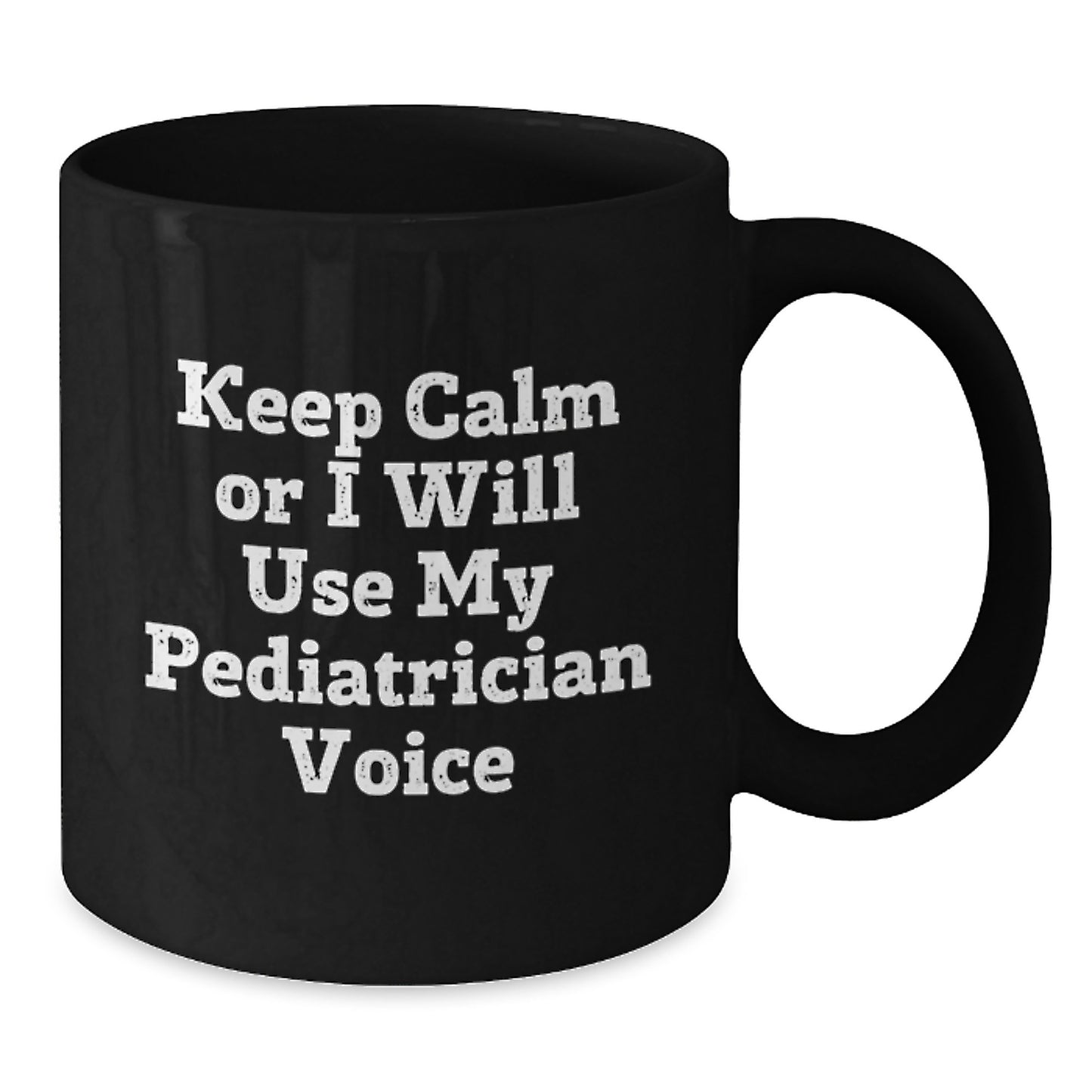 Funny Pediatrician Gifts from Family for Men Graduation Unique Mugs Keep Calm Or I Will Use My Pediatrician Voice - Additional