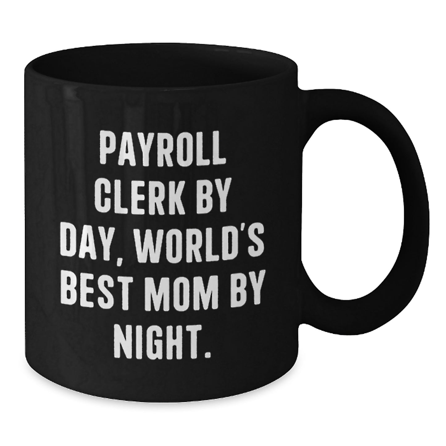 Payroll Clerk Gifts, Funny Inspirational Quote Coffee Mug for Christmas, Gifts from Mom to Payroll Clerk - Additional