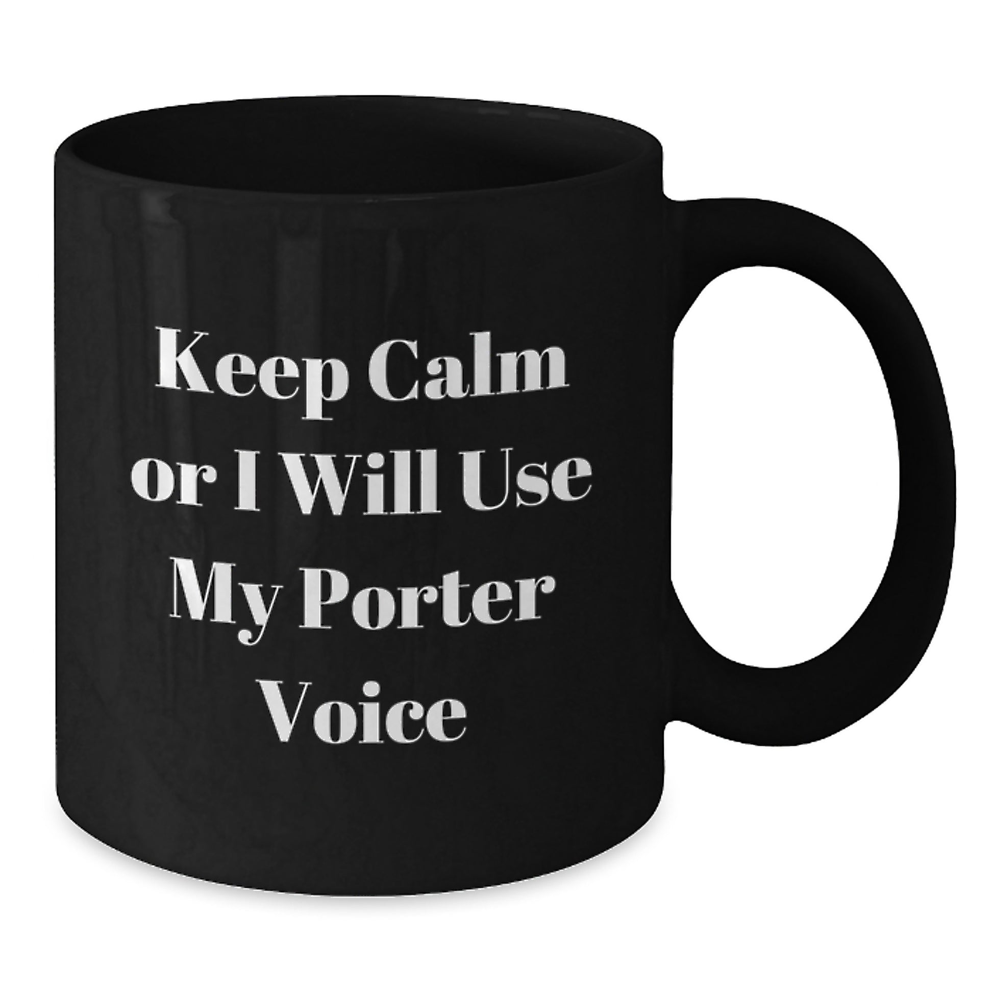 Funny Mother's Day Unique Gifts from Men for Porter - Black Coffee Mugs with Keep Calm Or I Will Use My Porter Voice - Additional