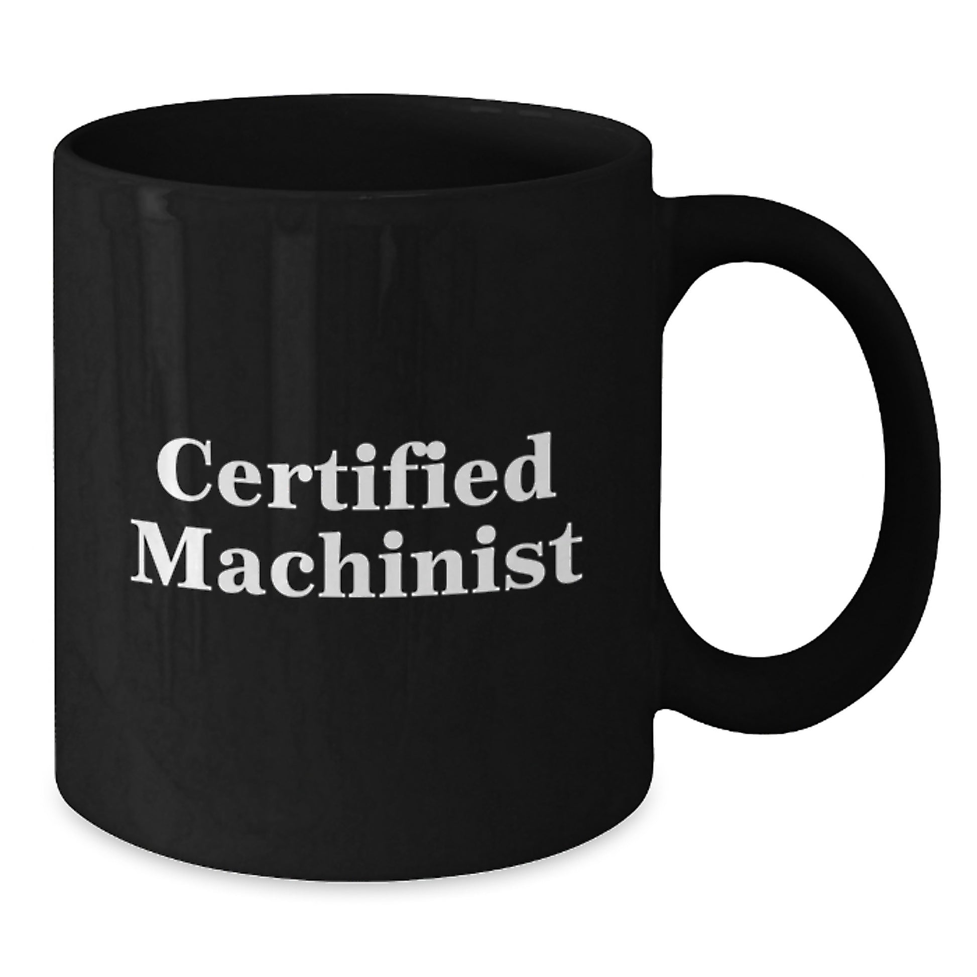 Funny Machinist Birthday Unique Gifts from Men to Machinist Friends, Black Coffee Mug with Certified Machinist Quote, Unique Birthday Unique Gifts for Machinist - Additional