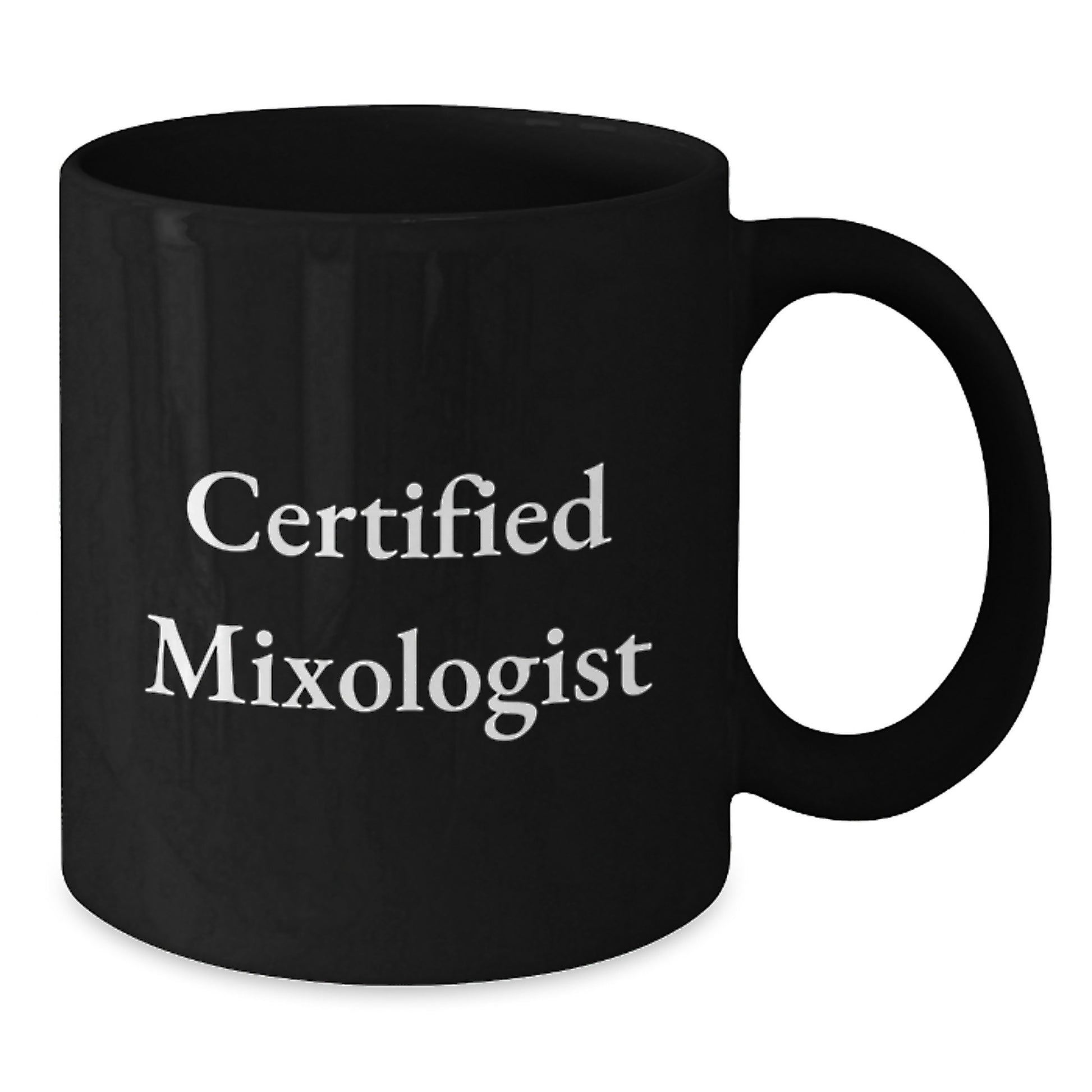 Certified Mixologist Quote Funny Gift for Birthday - Black Coffee Mug for Men or Women - Additional