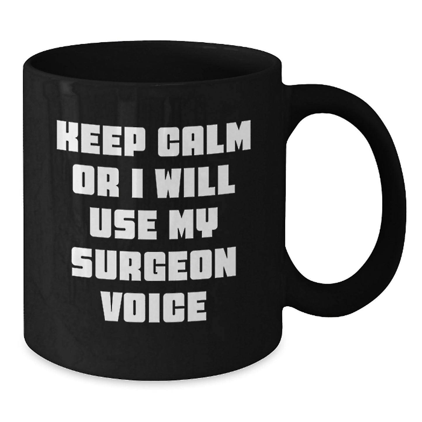 Funny Surgeon Gifts from Men for Father's Day Unique Black Coffee Mugs Keep Calm Or I Will Use My Surgeon Voice - Additional