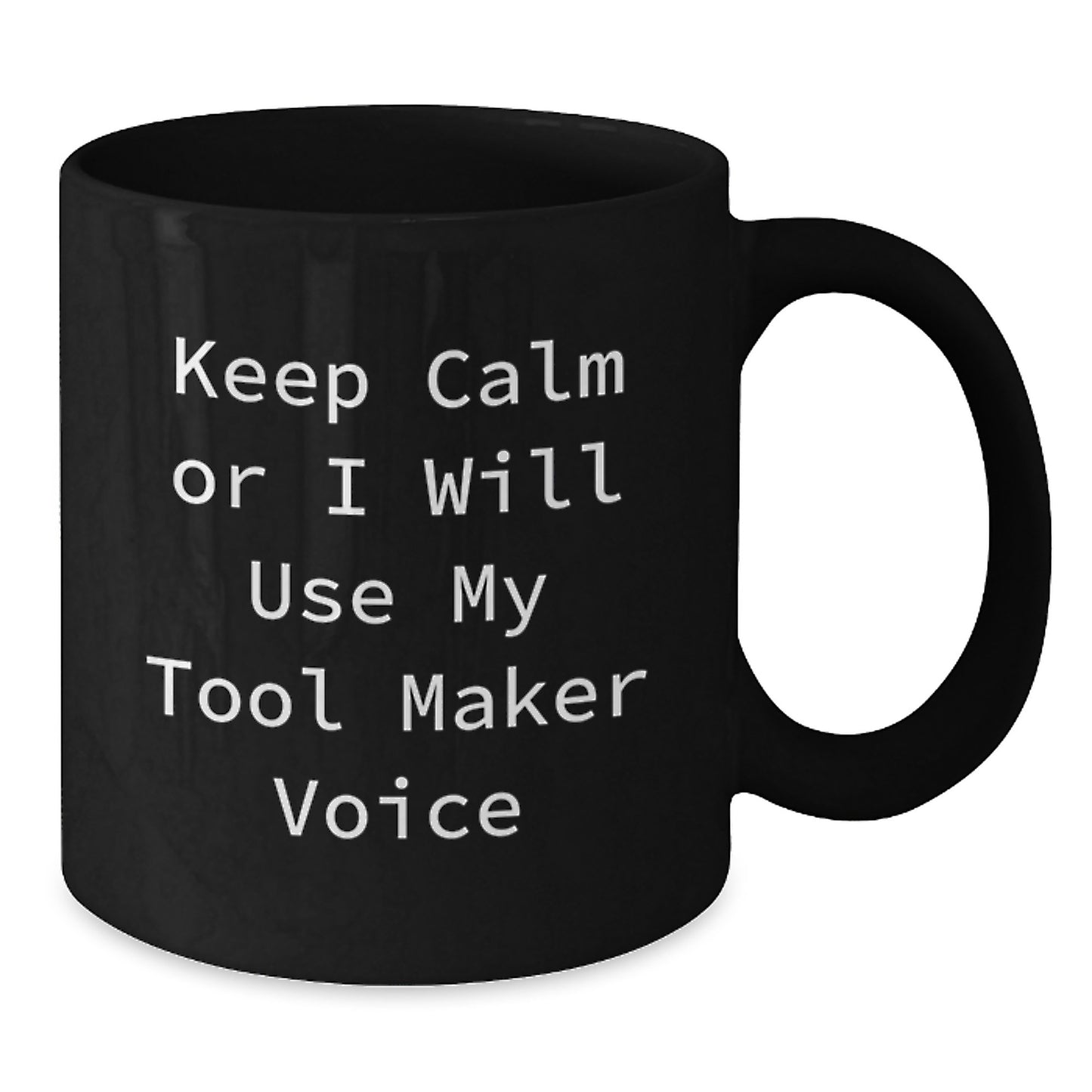 Funny Tool Maker Gifts from Dad - Black Coffee Mug - Keep Calm Or I Will Use My Tool Maker Voice - Additional