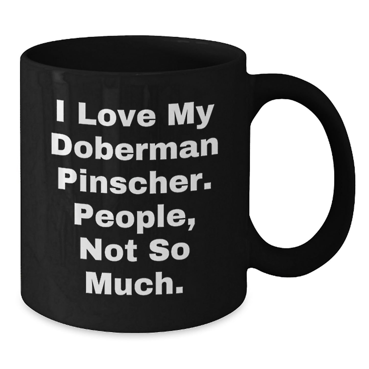 Funny Doberman Pinscher Dog Gifts for Men - I Love My Doberman Pinscher People Not So Much Black Coffee Mug Gifts from Men for Doberman Pinscher Dog Lovers - Additional