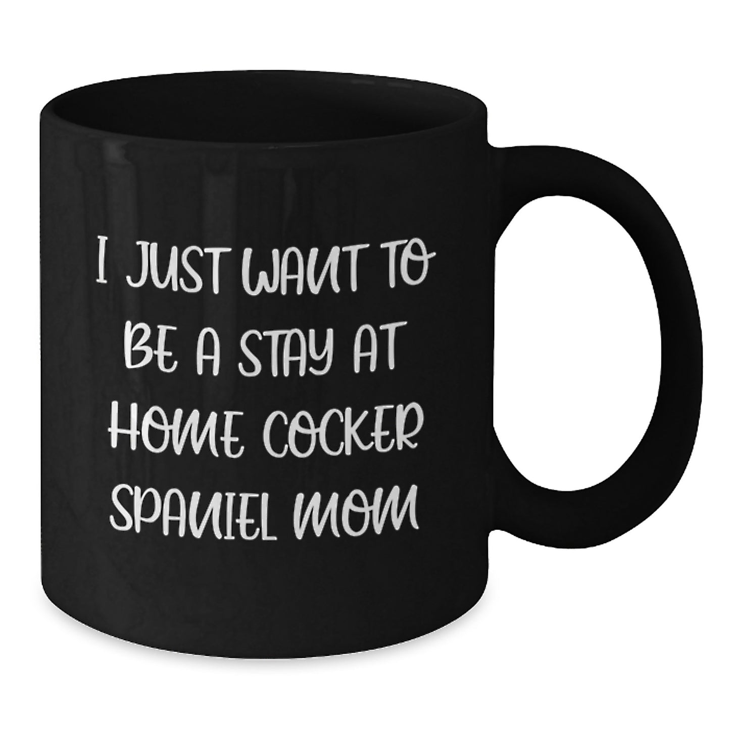 Christmas Unique Gifts for Cocker Spaniel Dog Moms, Funny Black Coffee Mug, I Just Want To Be A Stay At Home Cocker Spaniel Mom - Additional