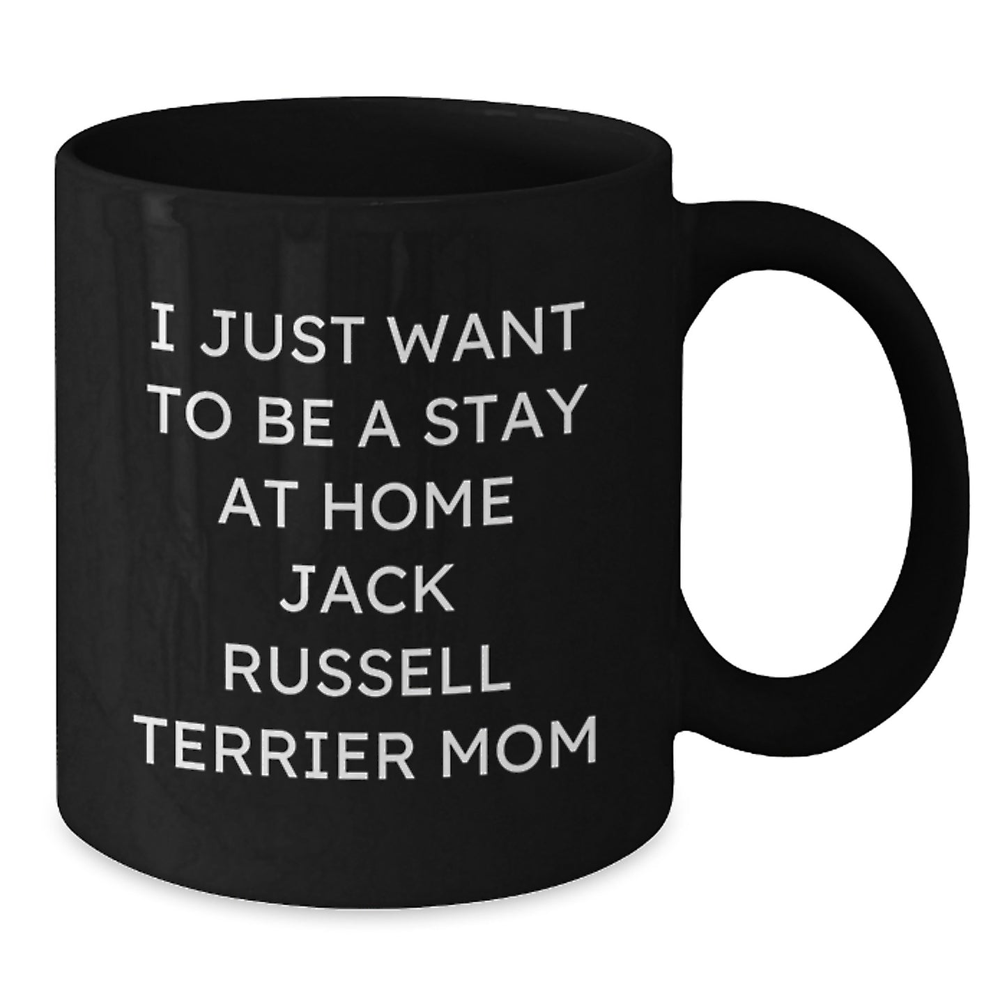 Funny Jack Russell Terrier Dog Mom Gifts for Her - 'I Just Want To Be A Stay At Home Jack Russell Terrier Mom' Black Coffee Mug for Birthday, Gifts from Friends, Family, Coworkers, or Women - Additional