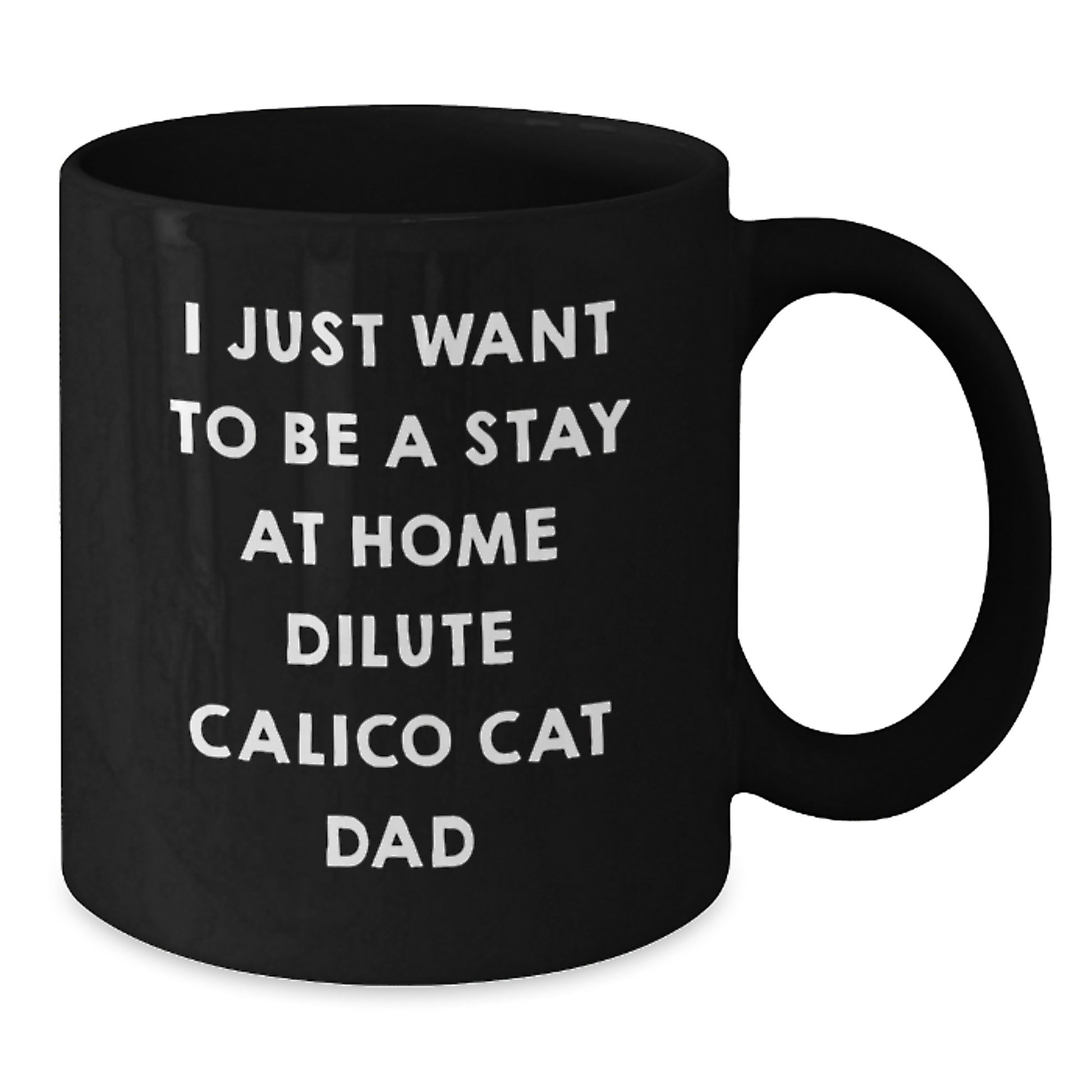 Dilute Calico Cat Gifts, I Just Want To Be A Stay At Home Dilute Calico Cat Dad Funny Coffee Mug, Birthday Unique Gifts from Men to Friends - Dilute Calico Cat Lovers Black Coffee Mug - Additional