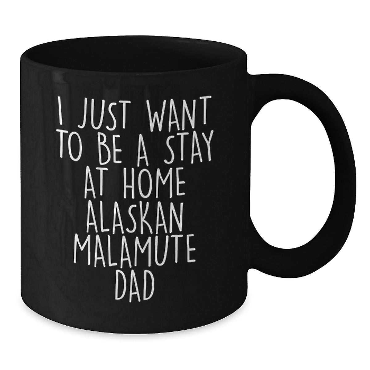 Funny Alaskan Malamute Dog Gifts for Dad, Birthday Unique Coffee Mug, I Just Want To Be A Stay At Home Alaskan Malamute Dad - Additional