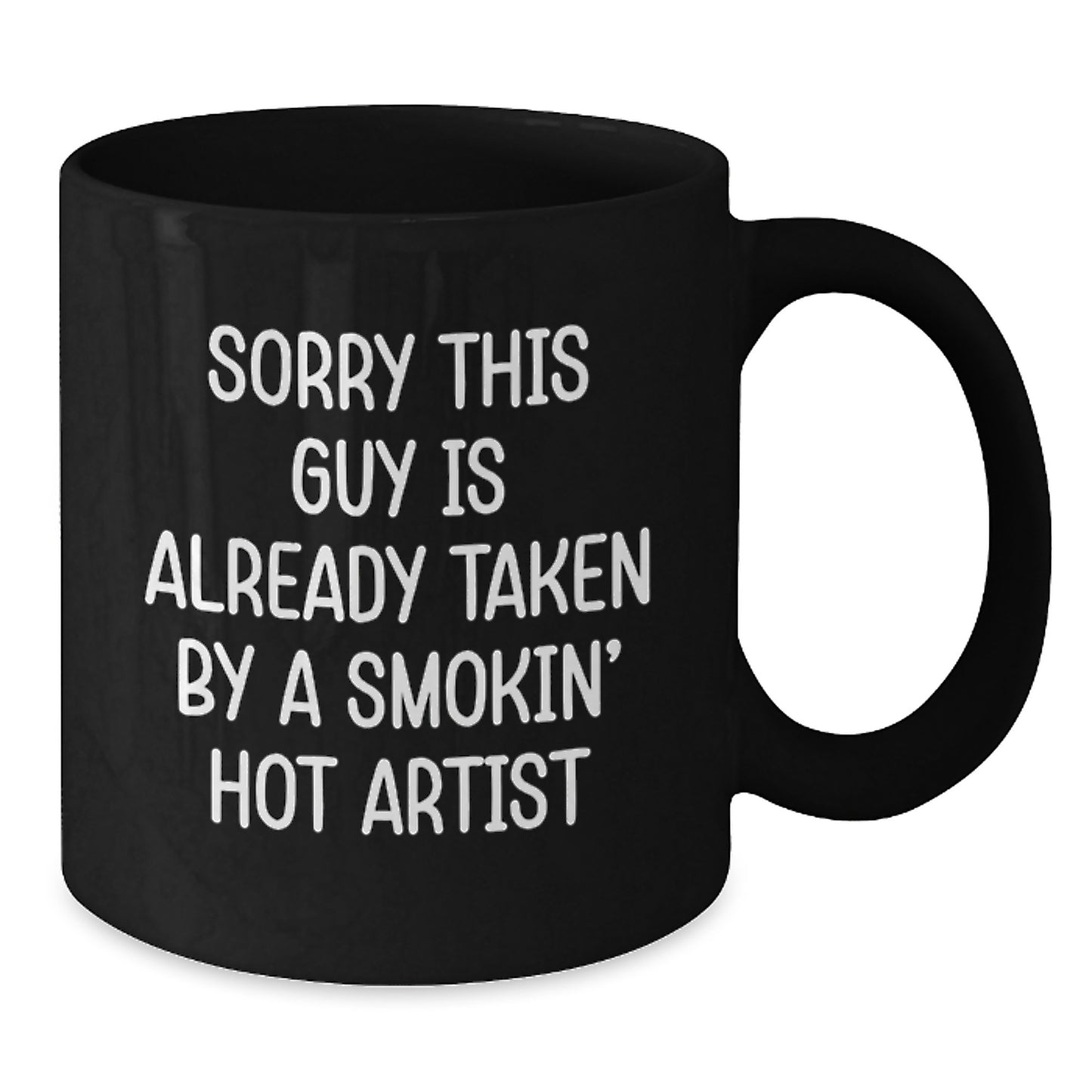 Funny Artist Gifts from Men, Christmas Unique Gifts for Women, Black Coffee Mug with Sorry This Guy Is Already Taken By A Smokin' Hot Artist Quote - Additional