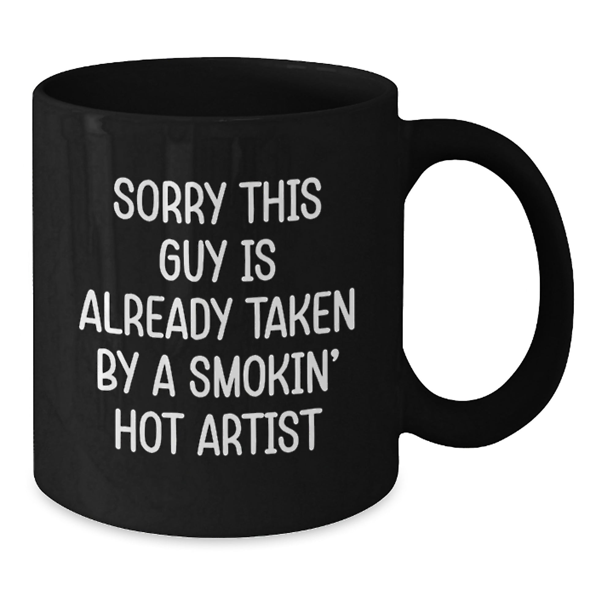 Funny Artist Gifts from Men, Christmas Unique Gifts for Women, Black Coffee Mug with Sorry This Guy Is Already Taken By A Smokin' Hot Artist Quote - Additional
