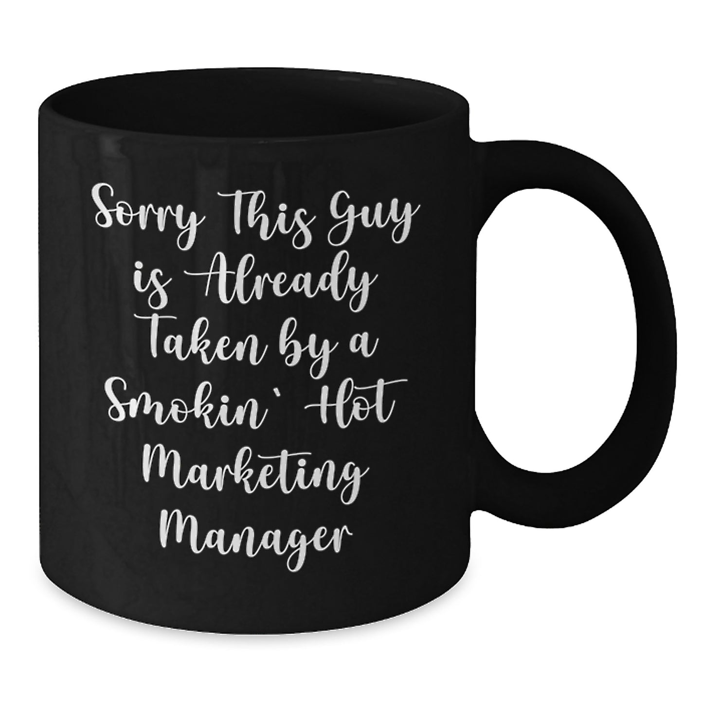 Funny Marketing Manager Gifts for Men from Friends - Black Coffee Mug, Sorry 'This Guy Is Already Taken By A Smokin' Hot Marketing Manager' - Unique Christmas Memorable Presents - Additional
