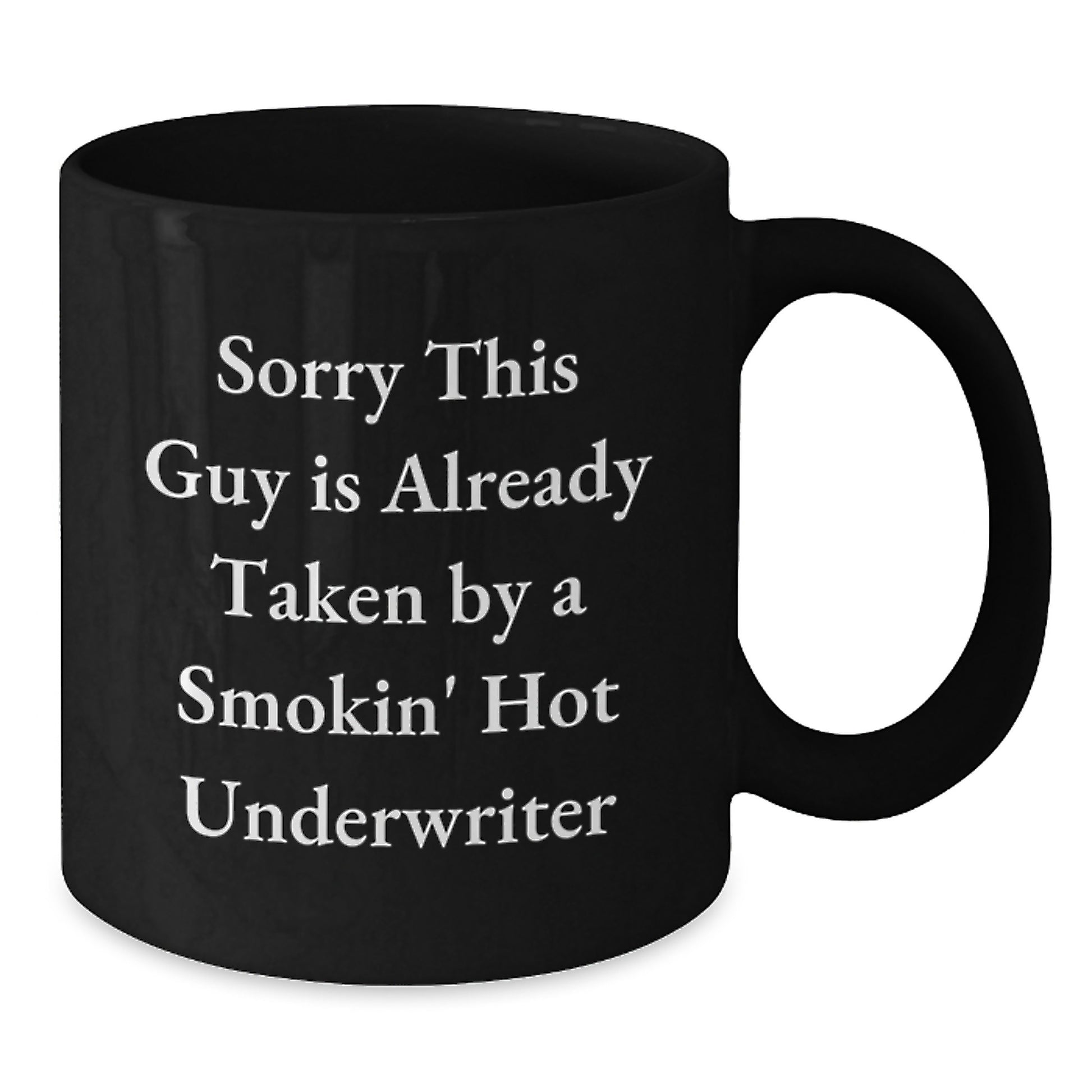 Funny Christmas Unique Gifts for Underwriter from Friends - 'Sorry This Guy Is Already Taken By A Smokin' Hot Underwriter' Black Coffee Mug, 11oz or 15oz, Ceramic Mug, Microwave and Dishwasher Safe - Additional