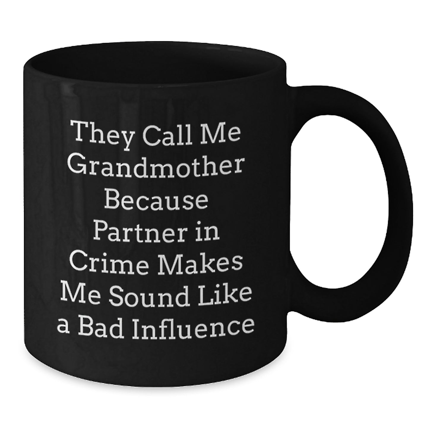 Funny Grandmother Gifts from Men or Women - Valentine's Unique Mugs for Grandmothers, Black Coffee Mug - 'They Call Me Grandmother Because Partner In Crime Makes Me Sound Like A Bad Influence' - Additional