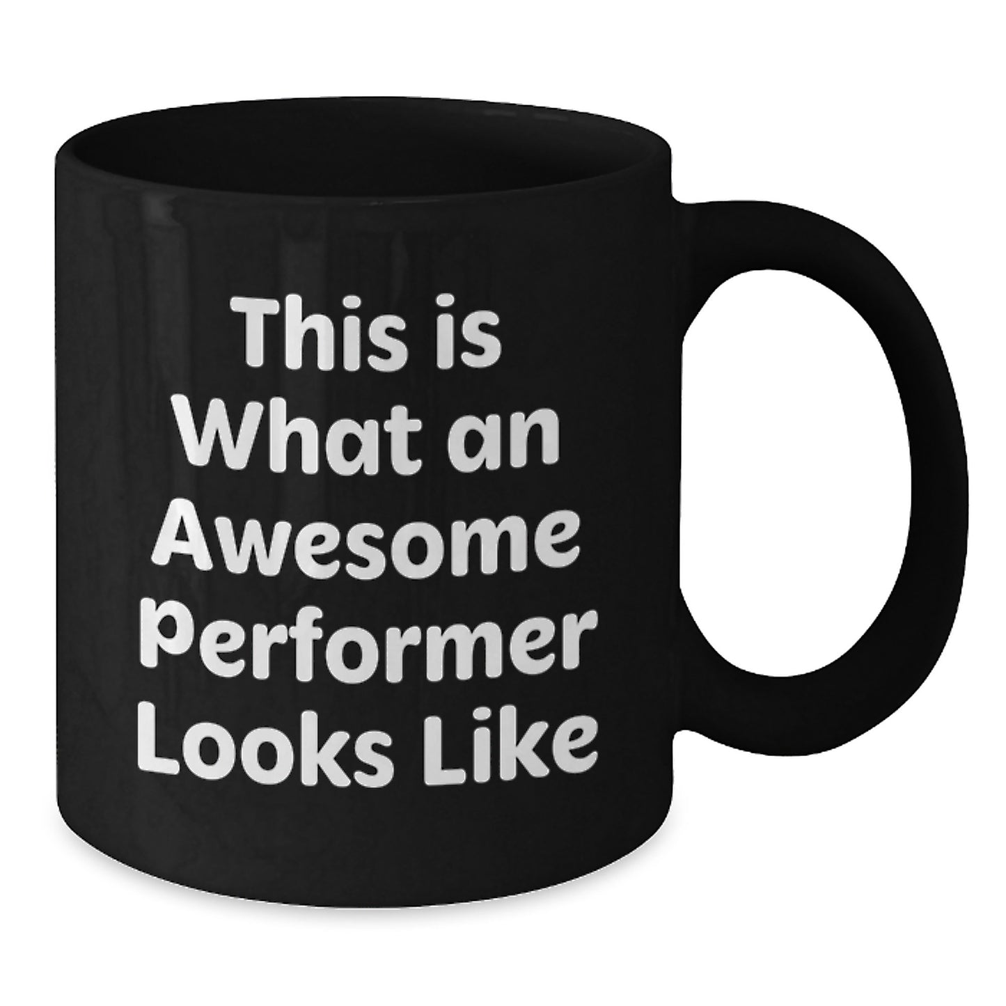 Funny Quotes for Performer Friends, Black Coffee Mug, Unique Valentine's Gifts from Men, Women and Friends to Performer Lovers - Additional