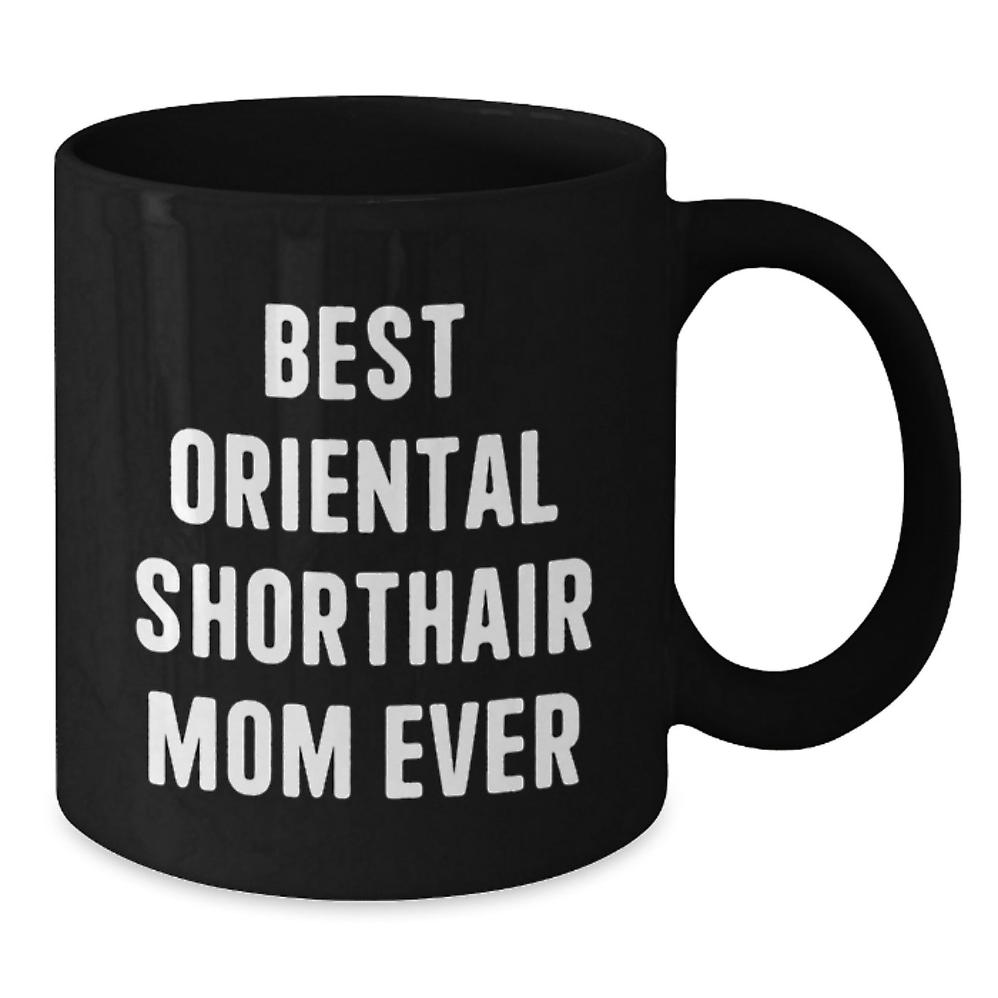 Funny 'Best Oriental Shorthair Mom Ever' Black Coffee Mugs for Birthday Unique Gifts from Men to Friends - Additional