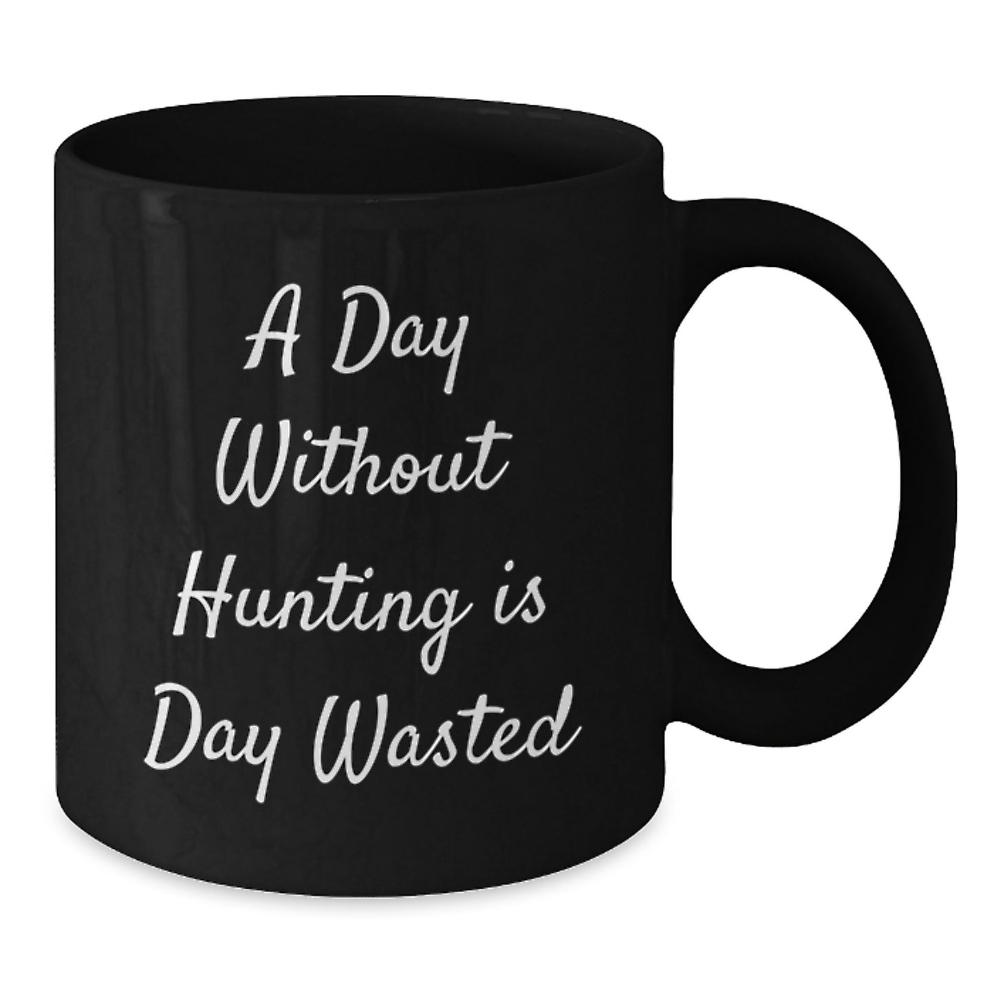 Hunting Humor Funny Unique Gifts from Men for Birthday Hunting Enthusiasts, 'A Day Without Hunting Is Day Wasted' Quote Black Coffee Mug, 11oz or 15oz, Microwave and Dishwasher Safe - Additional