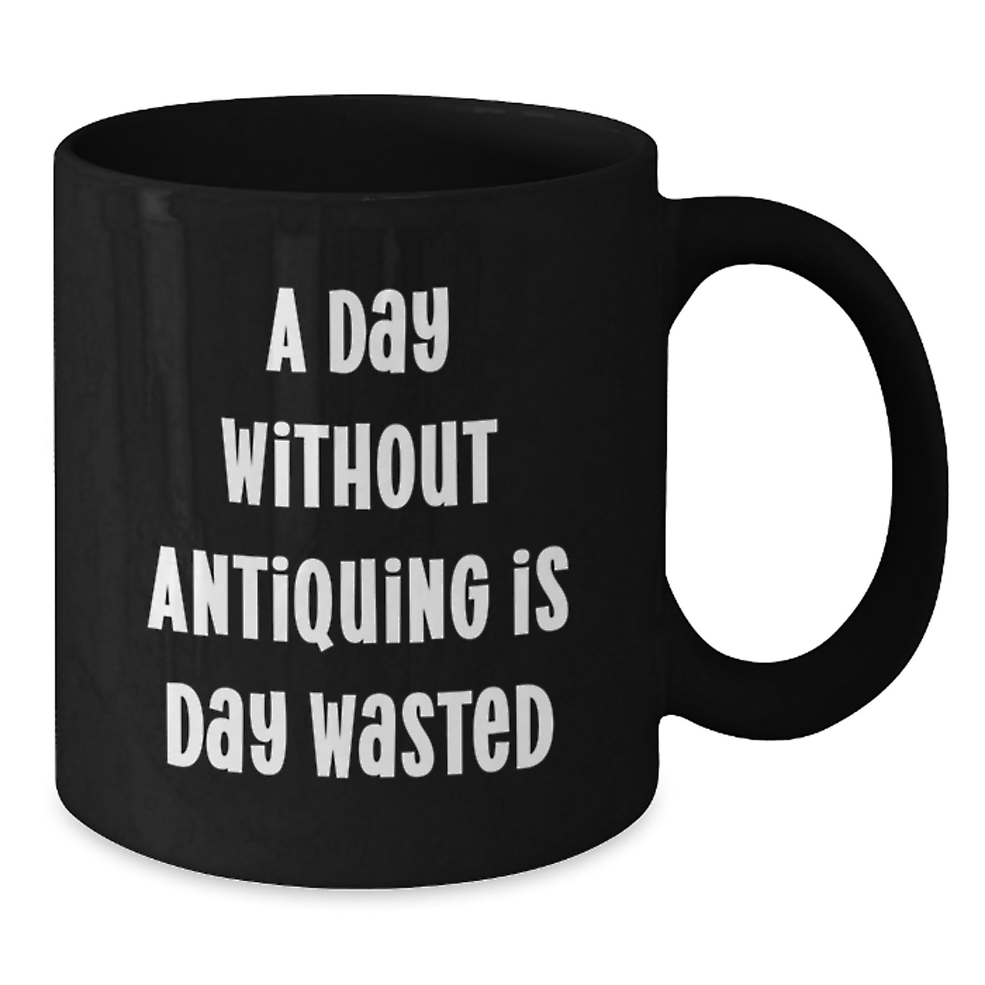 Antiquing Enthusiasts Gifts from Friends for Birthday Wasted Days Funny Quote Black Coffee Mug - Additional