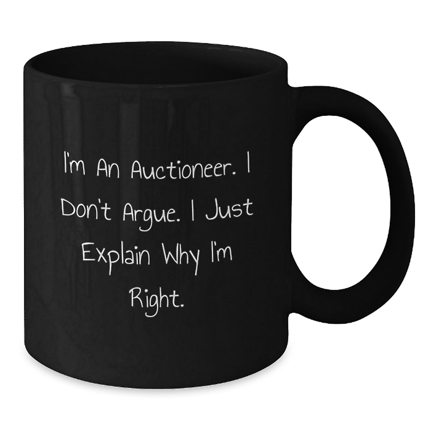 Funny Gifts from Family, Friends, or Coworkers for Auctioneer Graduation Unique Gifts - 'I'm An Auctioneer, I Don't Argue, I Just Explain Why I'm Right' Black Coffee Mug - Additional