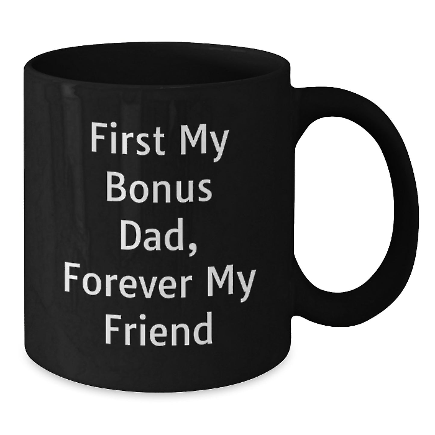 Funny Bonus Dad Gifts, 'First My Bonus Dad, Forever My Friend' Quote on Black Coffee Mug, Perfect Graduation Gift from Friends or Family - Additional