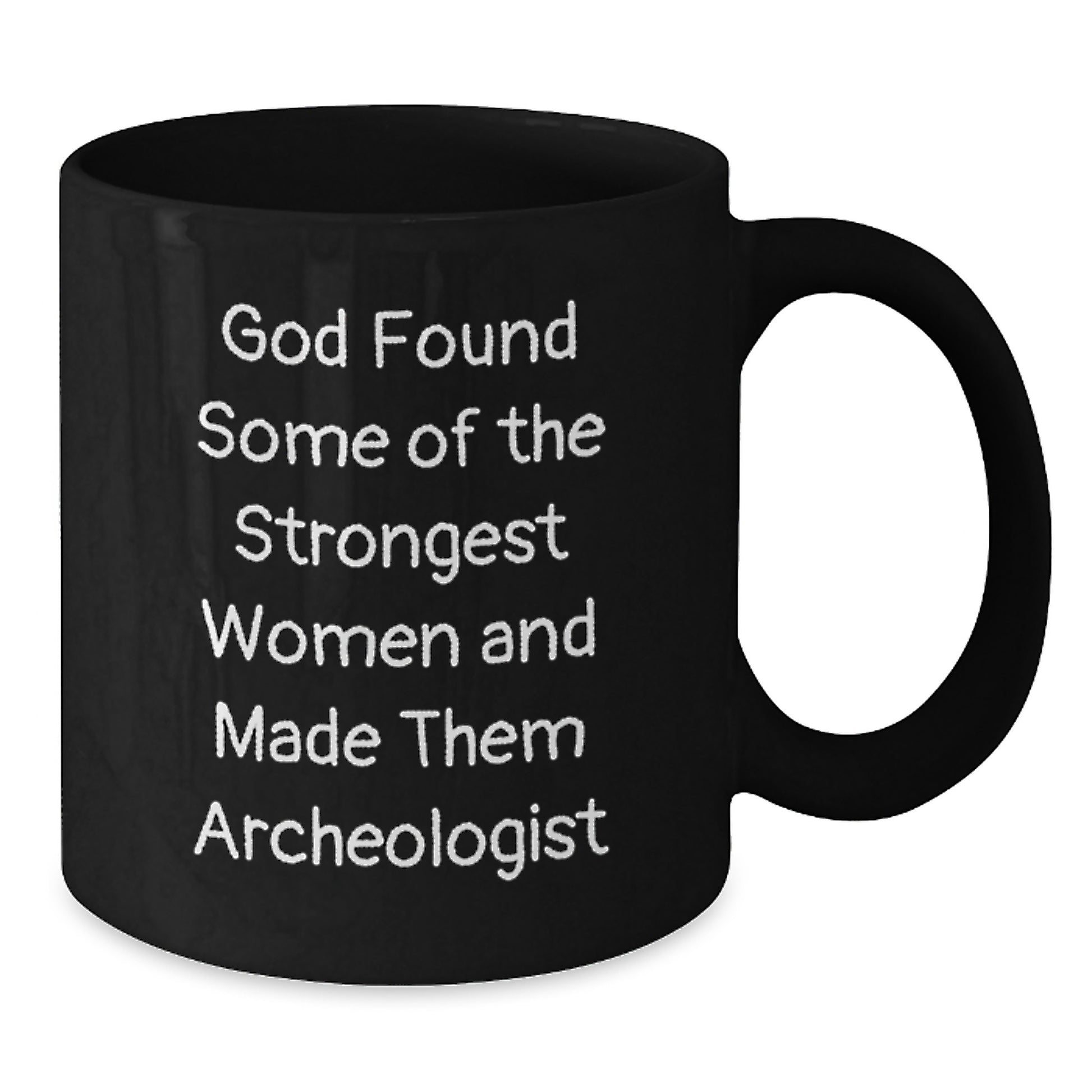 Funny Archeologist Black Coffee Mugs - Gifts from Friends for Archeologists - God Found Some Strongest Women - Christmas Unique Gifts - Additional