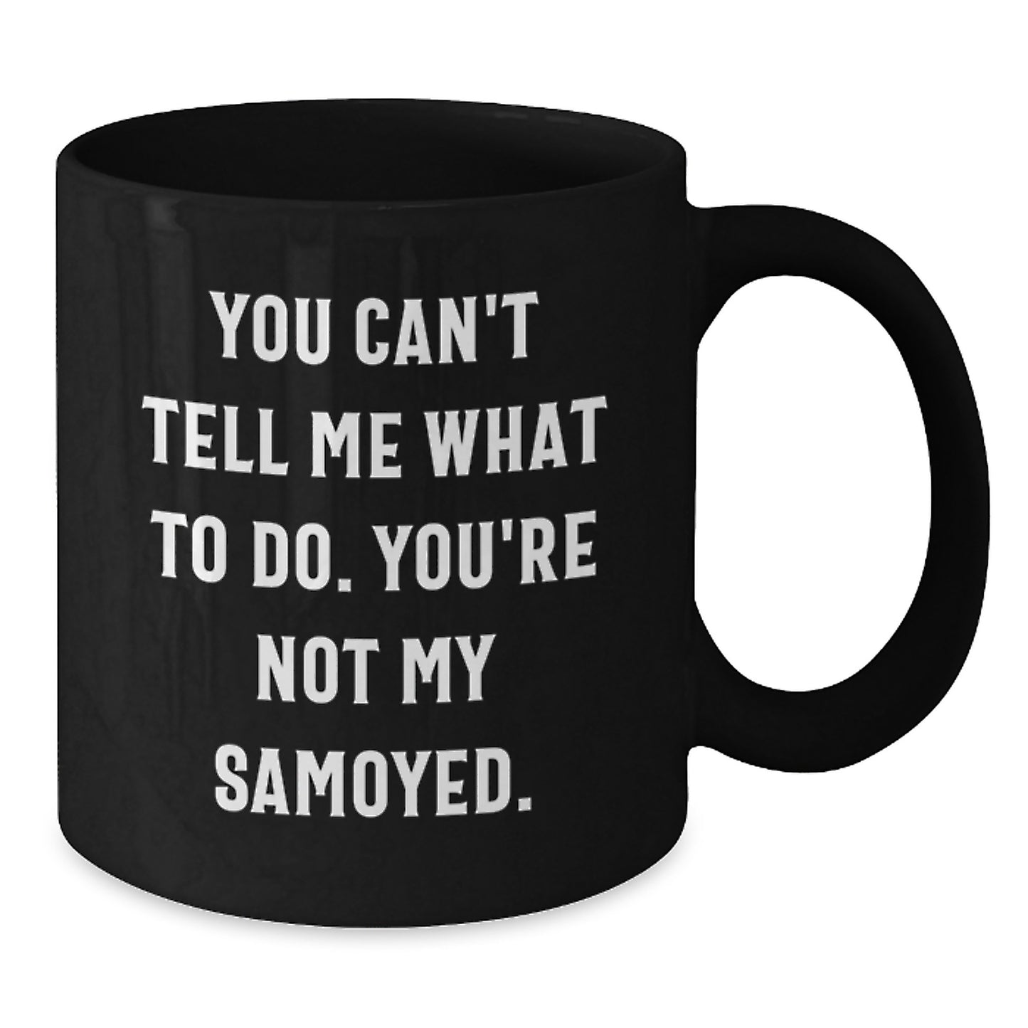 Funny Samoyed Dog Gifts from Friends for Birthday - Black Coffee Mug You Can't Tell Me What To Do - Additional