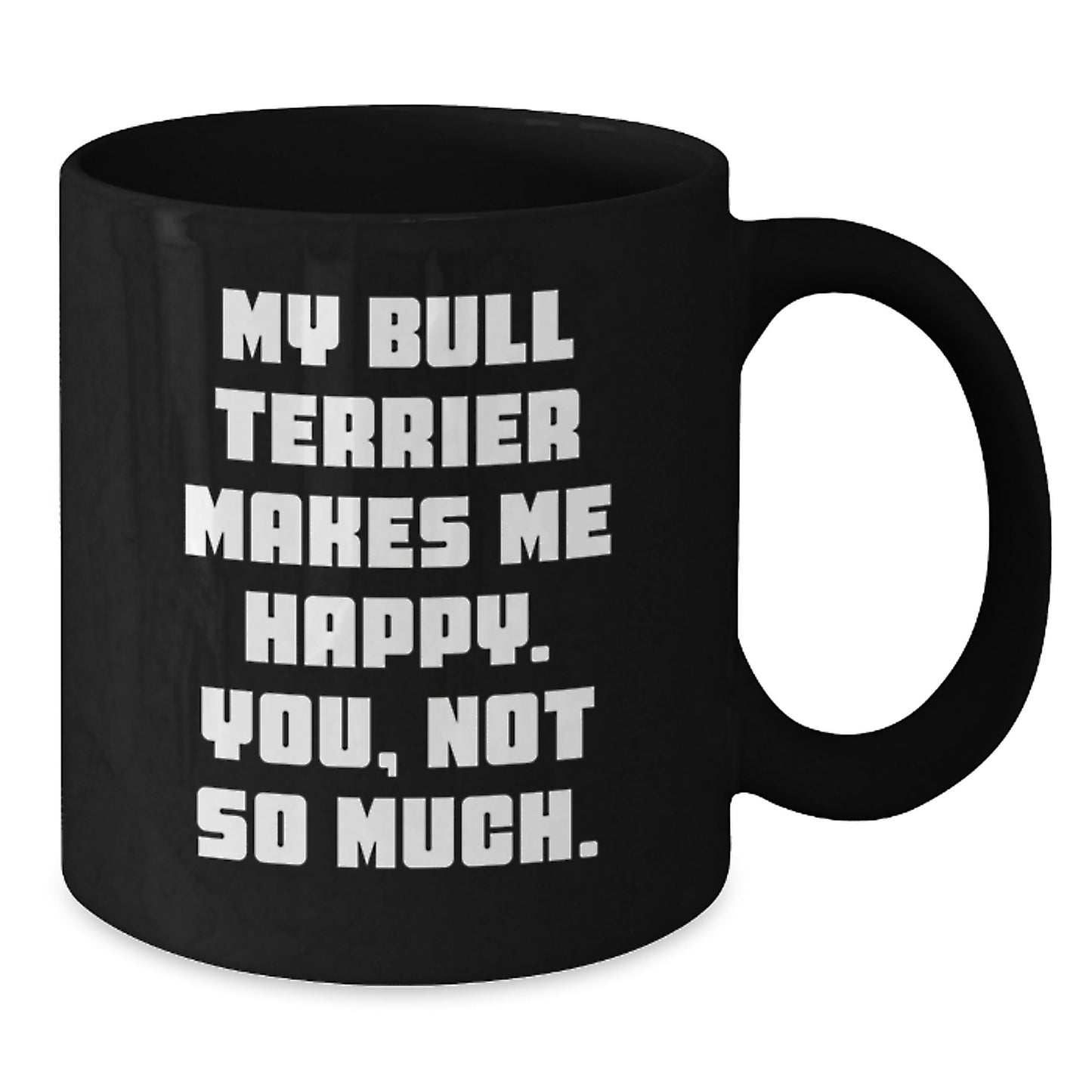 Funny Bull Terrier Dog Quotes Gifts from Friends for Bull Terrier Dog Lovers on Birthday Unique Gifts, Black Coffee Mug - Additional