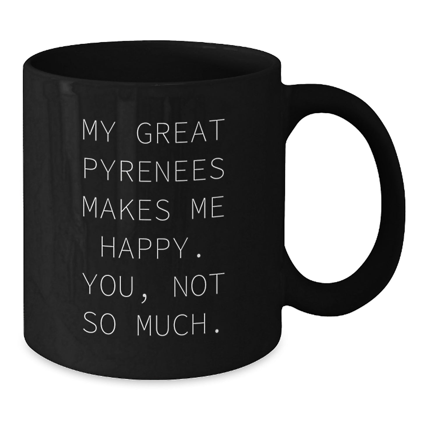 Funny Great Pyrenees Dog Black Coffee Mugs Gifts from Men to Family - My Great Pyrenees Makes Me Happy You Not So Much - Additional