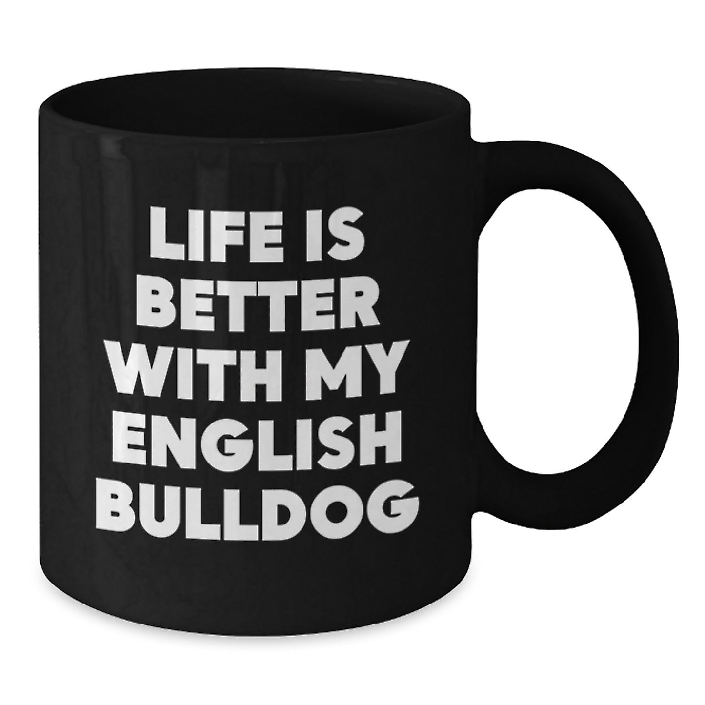English Bulldog Lovers Funny Quote Gifts from Friends to Family Birthday Unique Mugs, Black Coffee Mug with Life Is Better With My English Bulldog - Additional