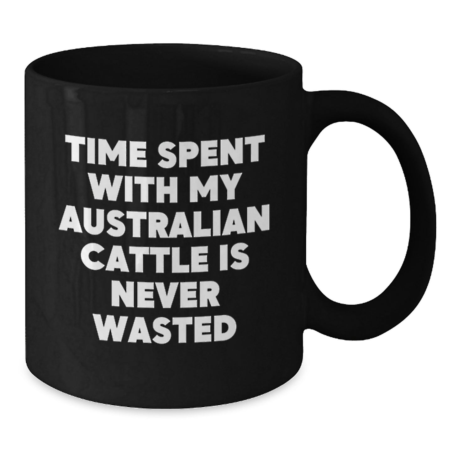 Funny Australian Cattle Dog Gifts - Time Spent With My Australian Cattle Is Never Wasted, Valentine's Unique Mugs, Black Coffee Mug - Additional