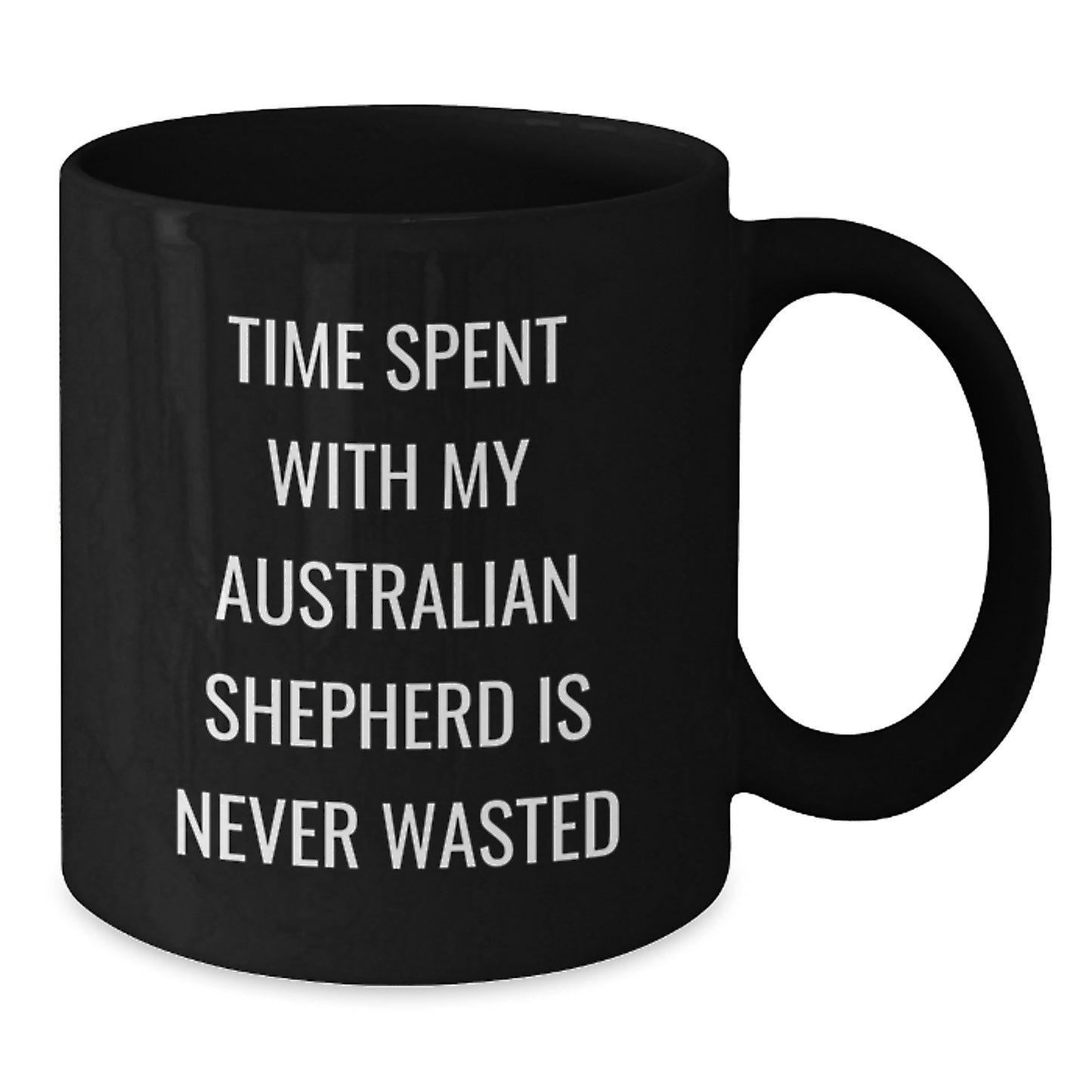 Funny Australian Shepherd Dog Lover Gifts from Friends - Time Spent With My Australian Shepherd Is Never Wasted Valentine's Unique Gifts for Australian Shepherd Dog Owners - Additional